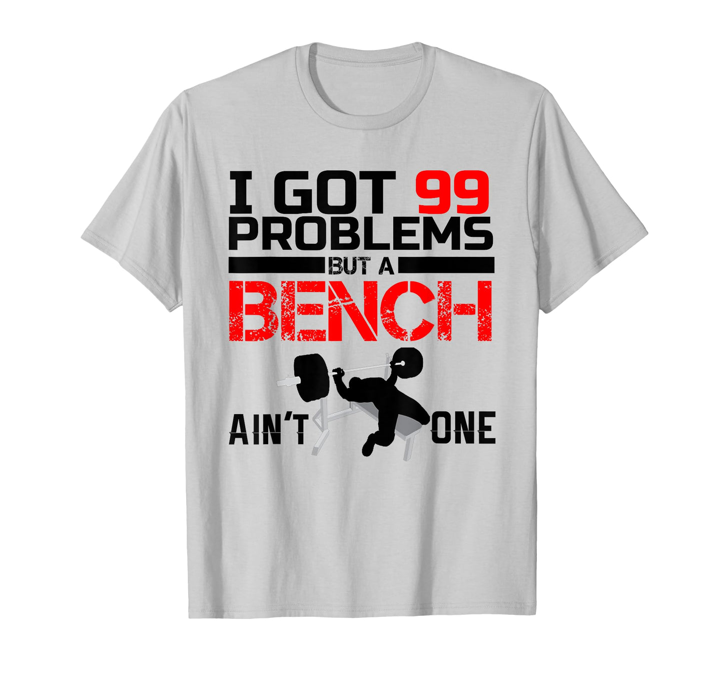 I Got 99 Problems But A Bench Aint One