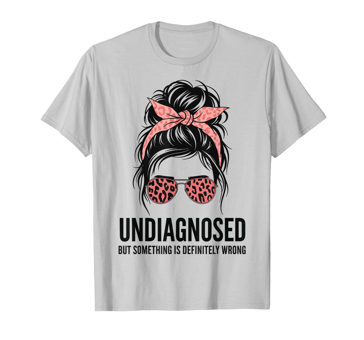 Undiagnosed But Something Is Definitely Wrong T-Shirt