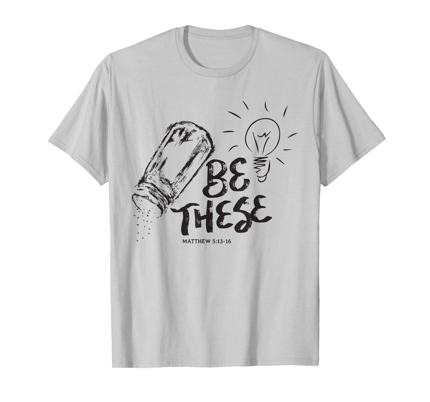 Be These Salt Light - Christian Faith Bible Verse Saying T-Shirt