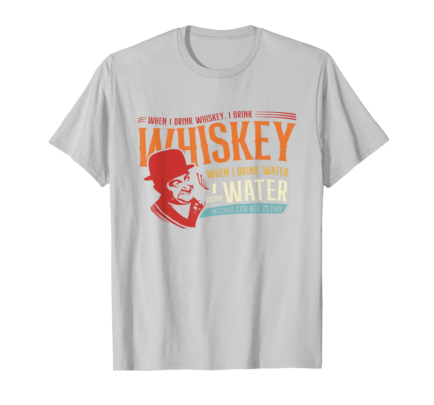 When I Drink Whiskey When I Drink Water T-Shirt