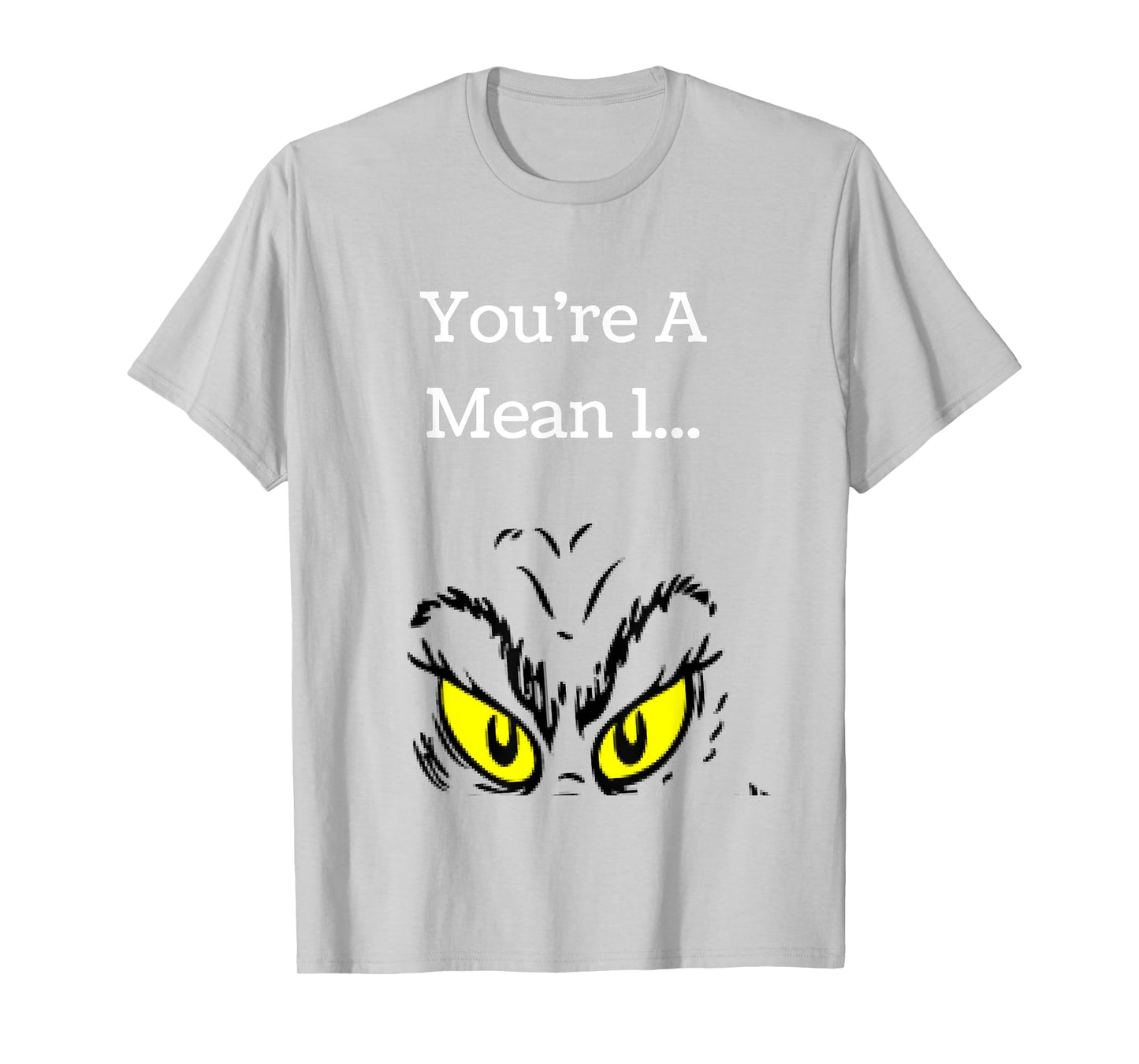 You're A Mean One Funny- Christmas Holiday TShirt T-Shirt