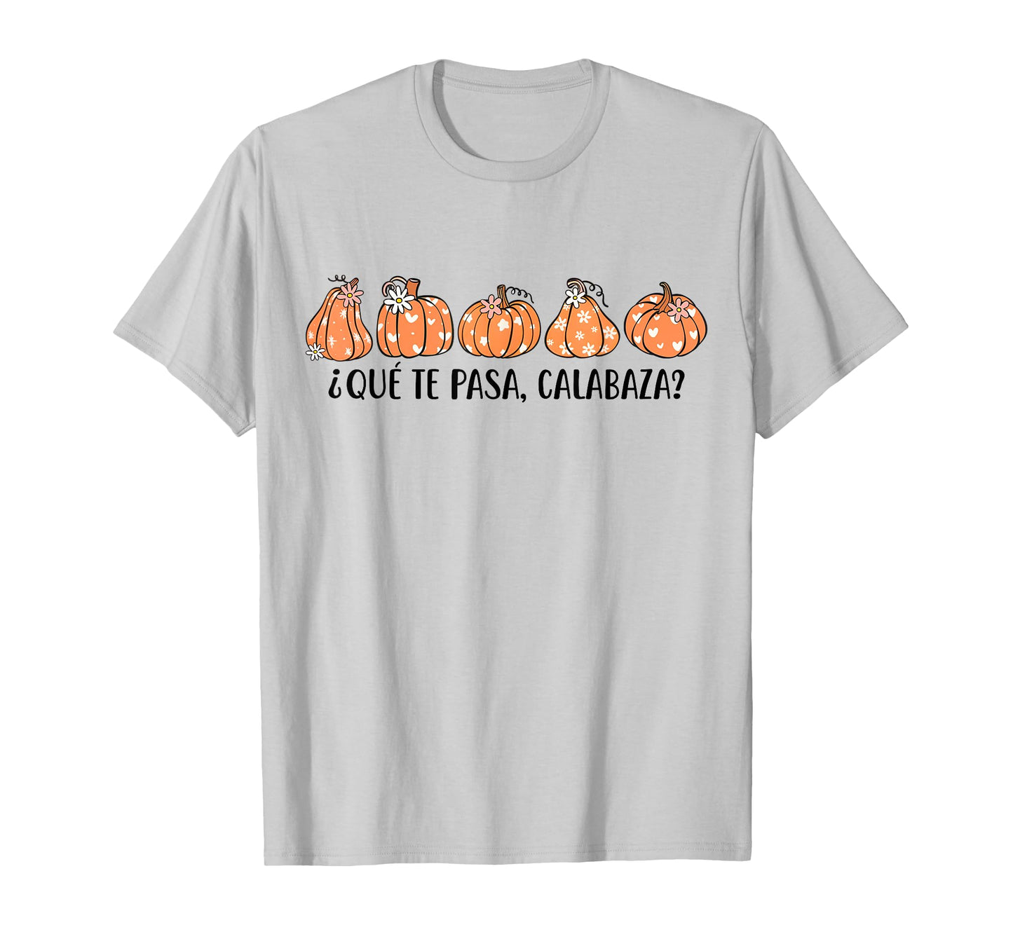 Que Te Pasa Calabaza Spanish Saying Fall Pumpkin Season T-Shirt