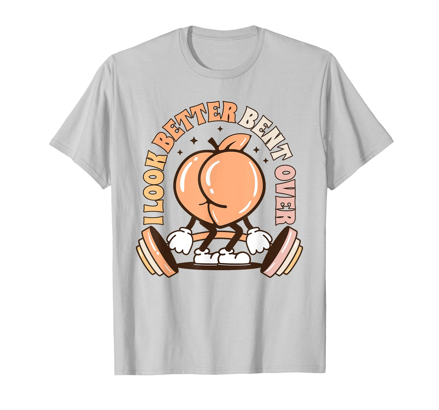 I Look Better Bent Over Peach Workout Muscle Mommy T-Shirt