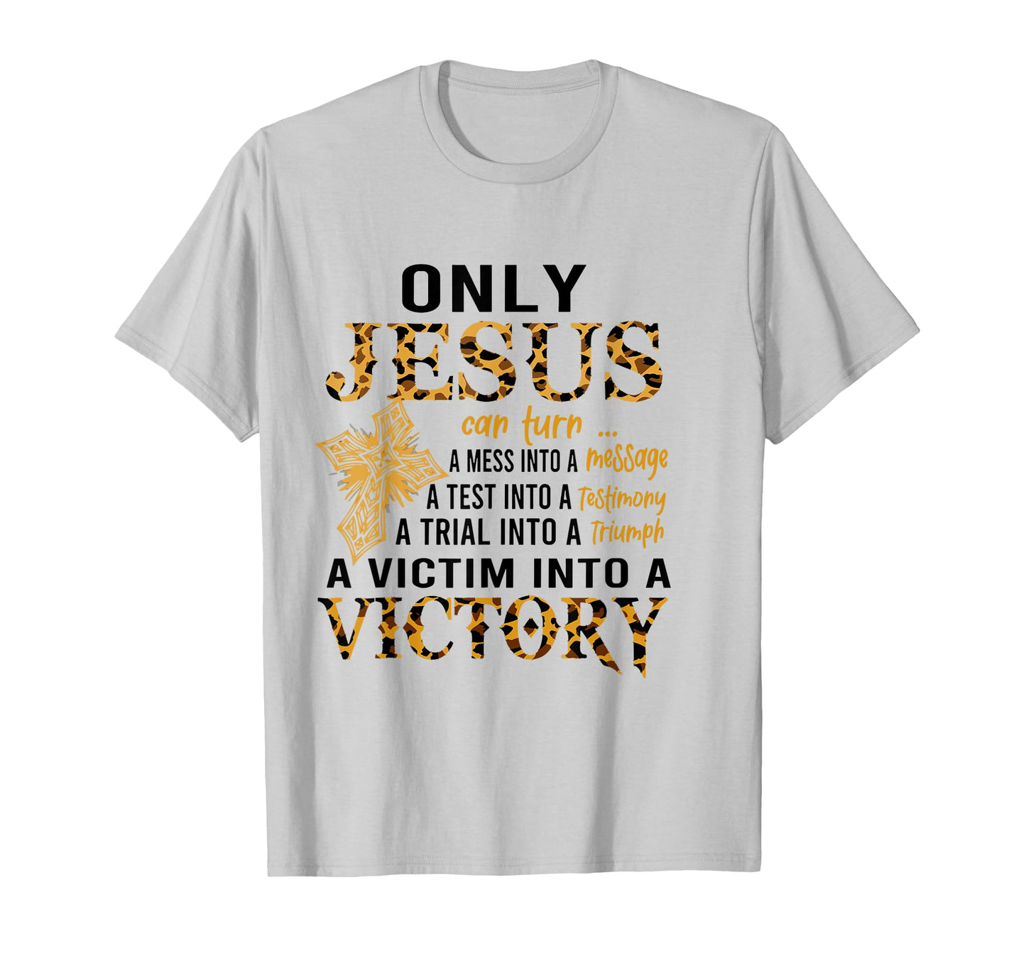 Only Jesus Can Turn A Mess To A Message Test Into Testimony T-Shirt