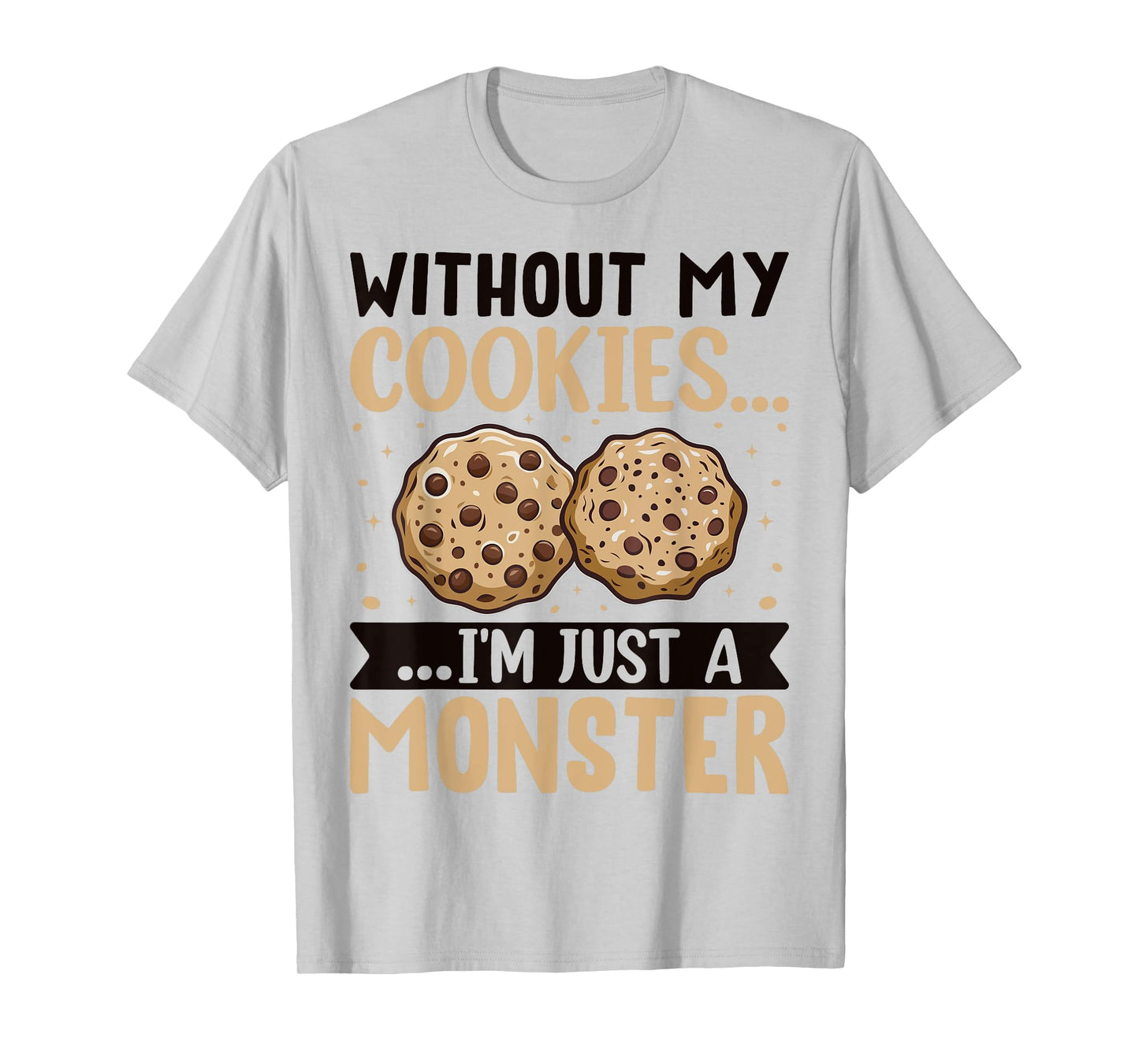Without My Cookies I'm Just A Monster T-Shirt