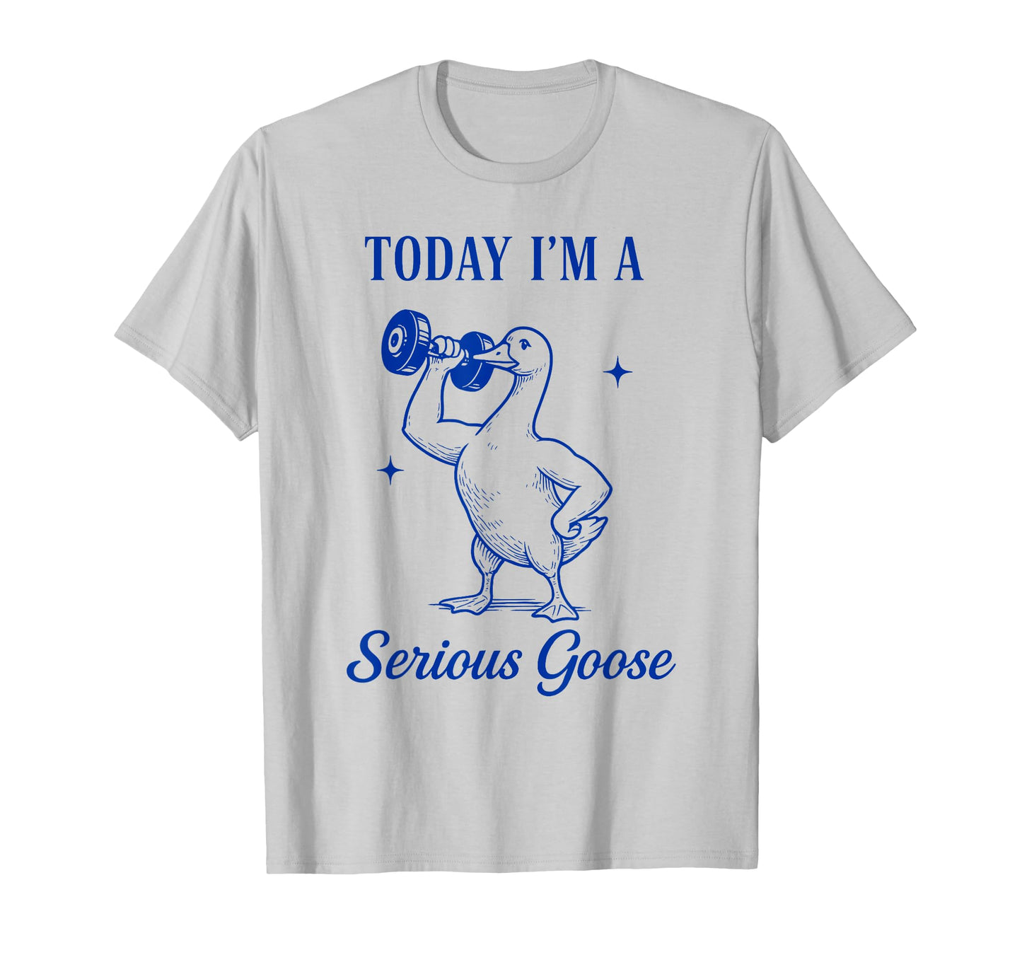 today i'm a serious goose funny dumbbell gym fitnes T-Shirt
