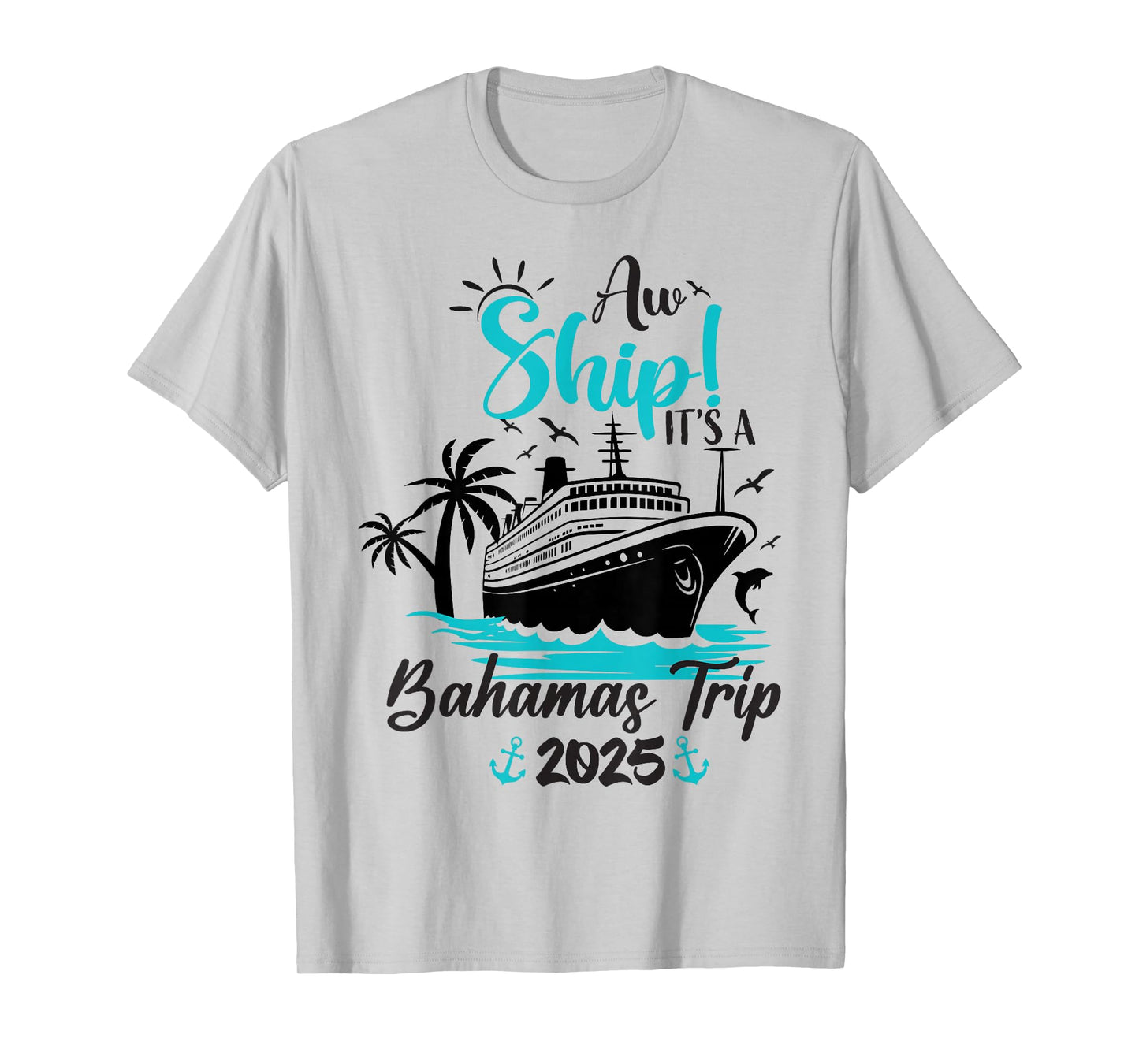 Aw Ship It's A Bahamas Trip 2025 Family Cruise Vacation Fun T-Shirt