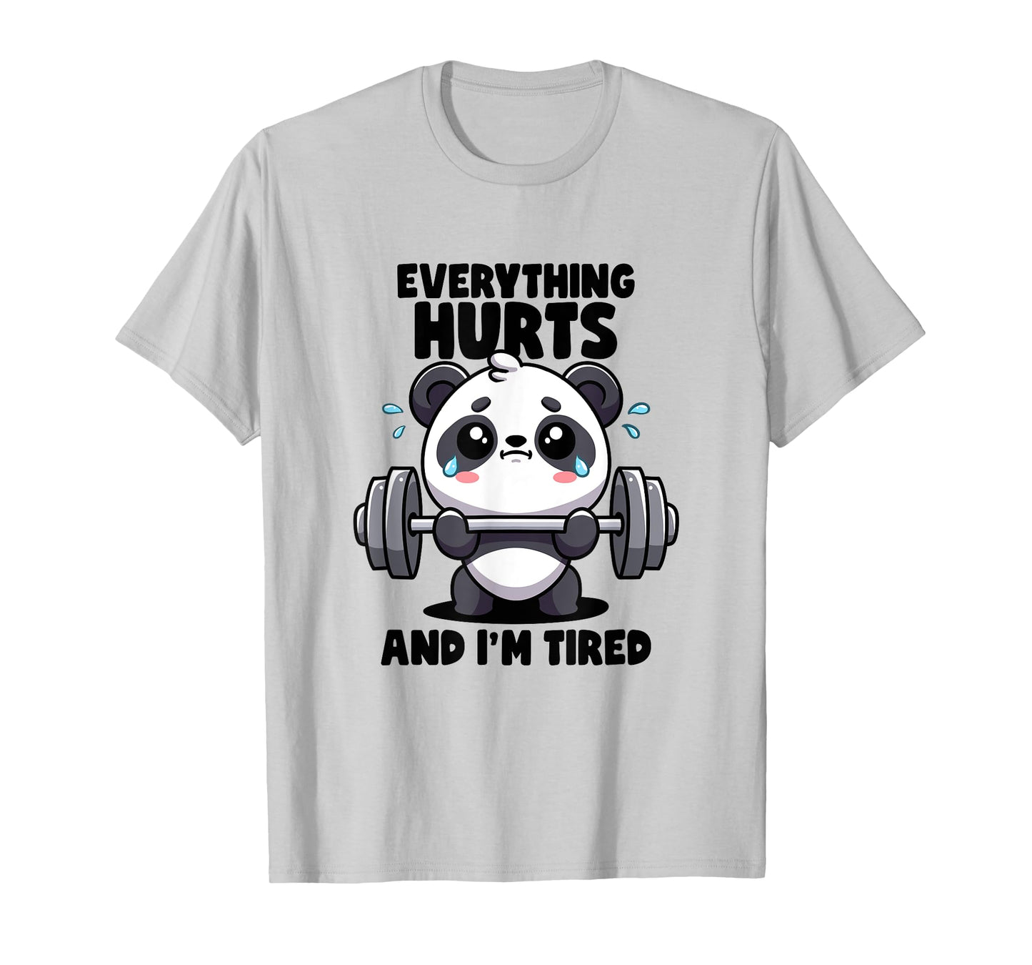 Everything Hurts And I'm Tired Panda Lifting Gym Quotes Gym T-Shirt