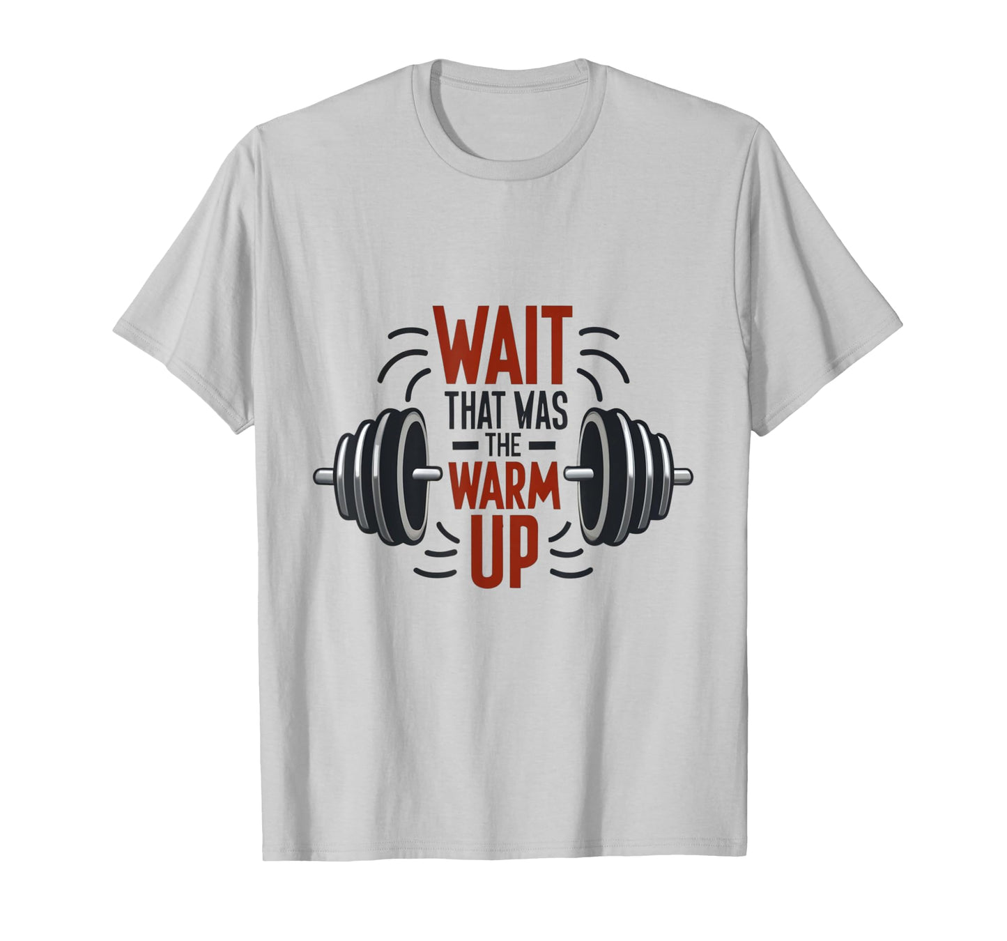 Wait That Was The Warm Up Funny Workout Gym Lifting Barbell T-Shirt