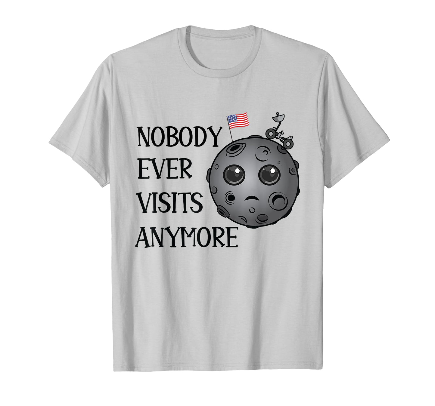Nobody Ever Visits Anymore Moon Landing Funny Space T-Shirt
