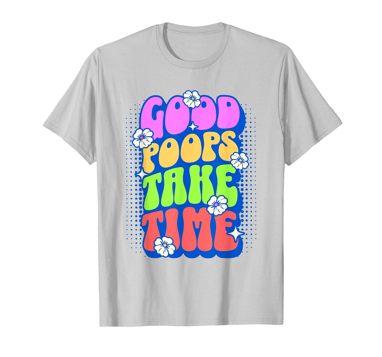 Good Poops Take Time Toilet Humor Funny Adult Humor Meme T-Shirt