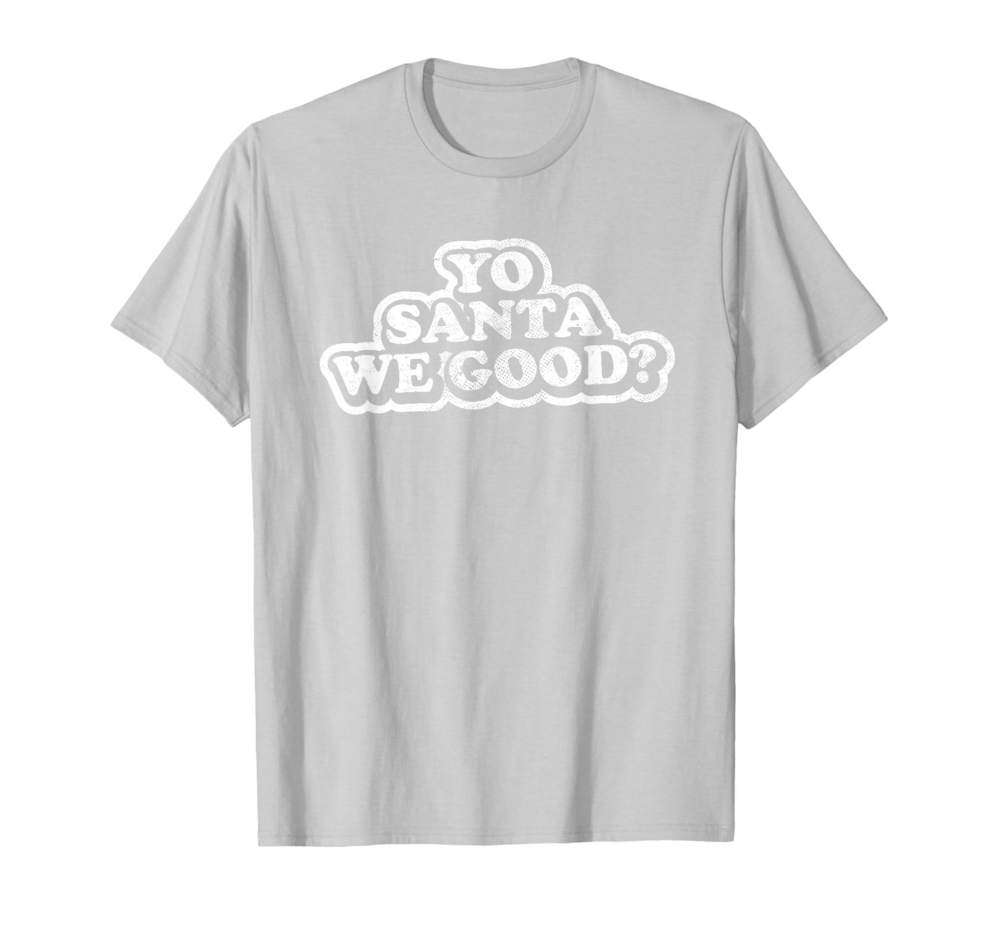 Funny Naughty Adult Christmas, Yo Santa We Good? T-Shirt