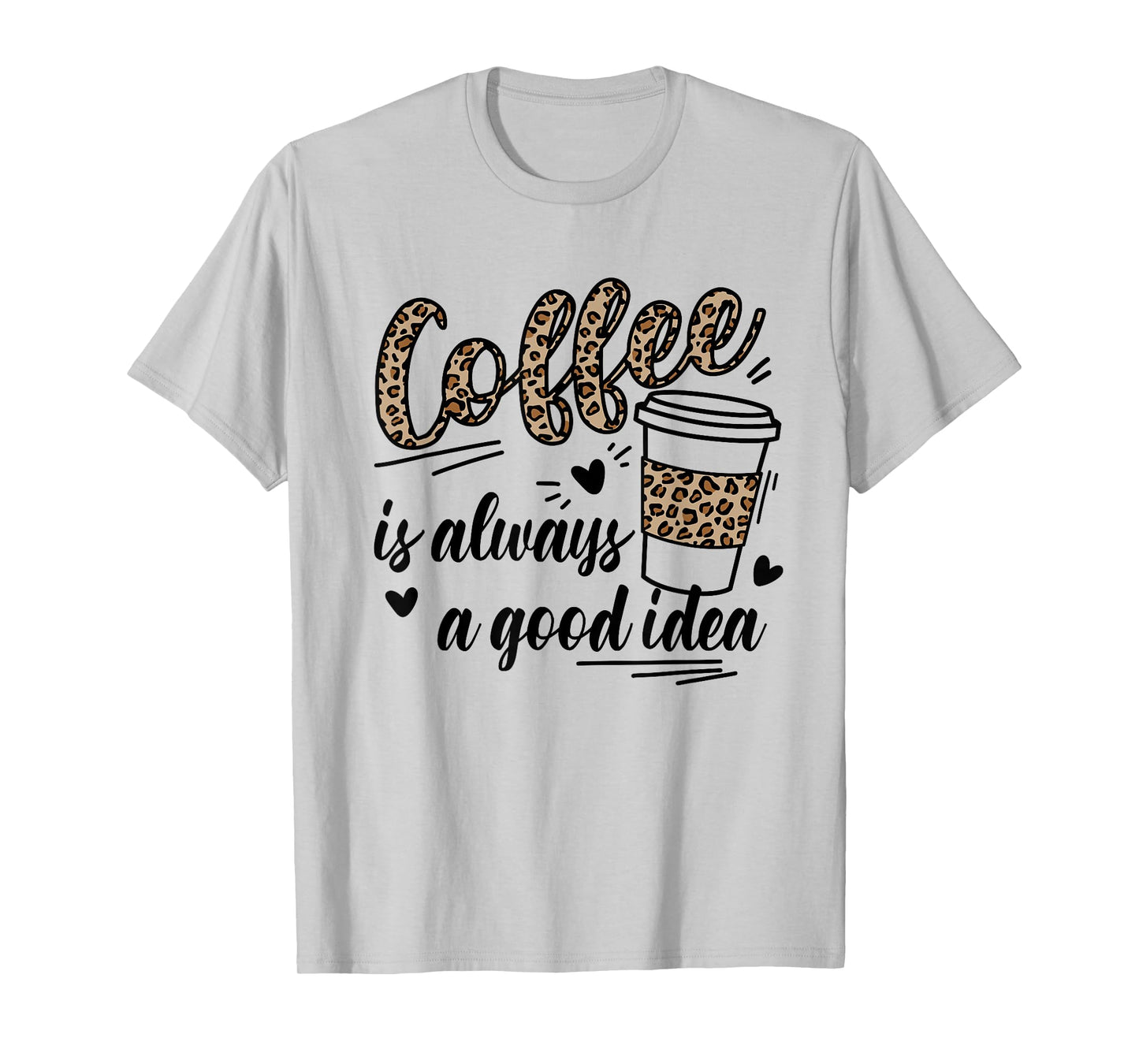 Women Cute Leopard Letters Coffee is always a good idea T-Shirt
