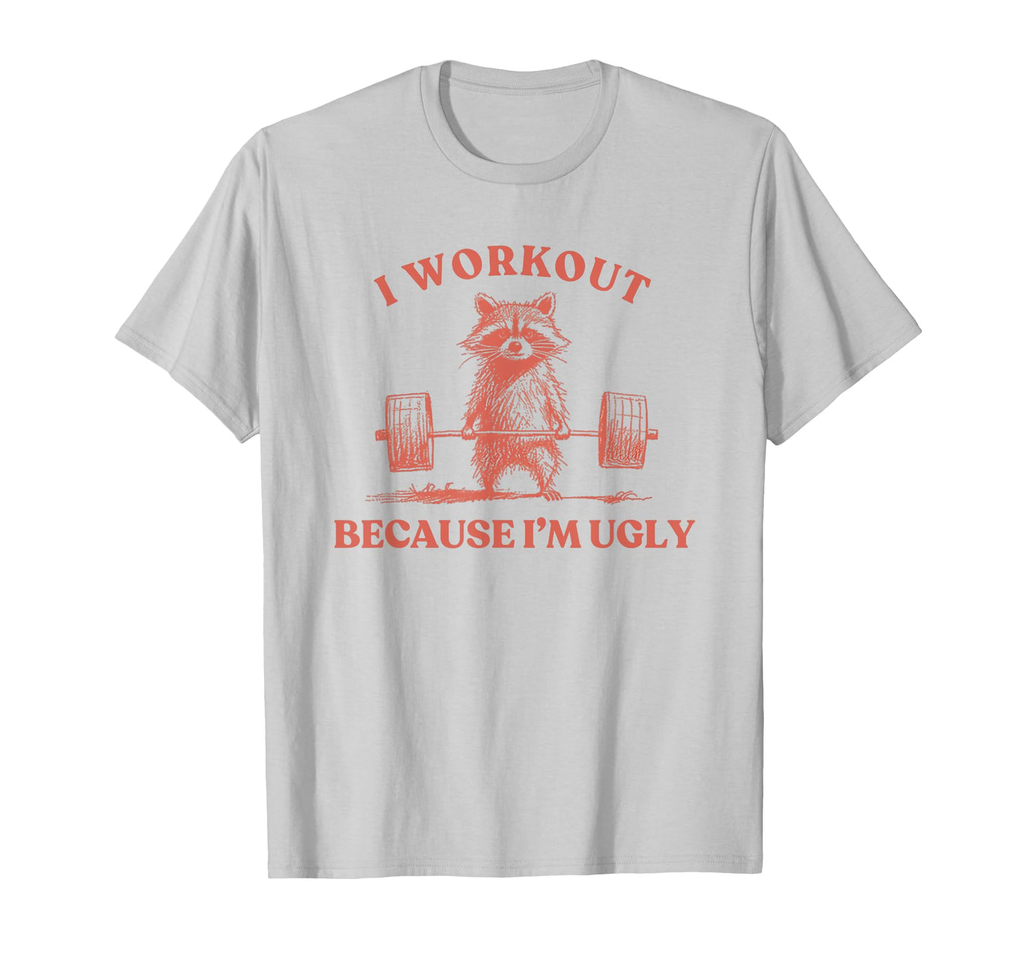I Workout Because I'm Ugly Raccoon Lifting Gym Funny Fitness T-Shirt