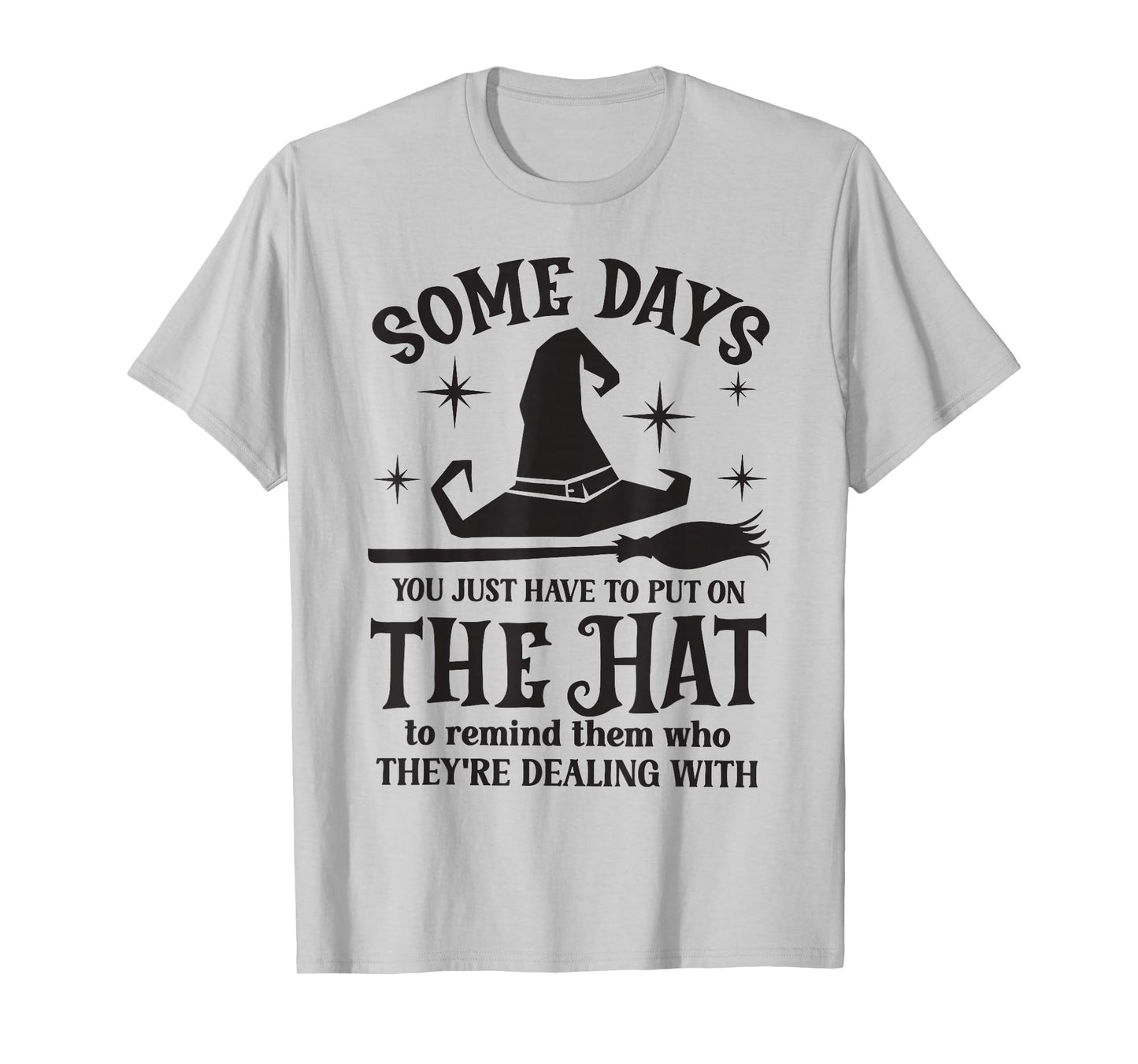 Some Days You Just Have to Put On The Hat Witch Halloween T-Shirt