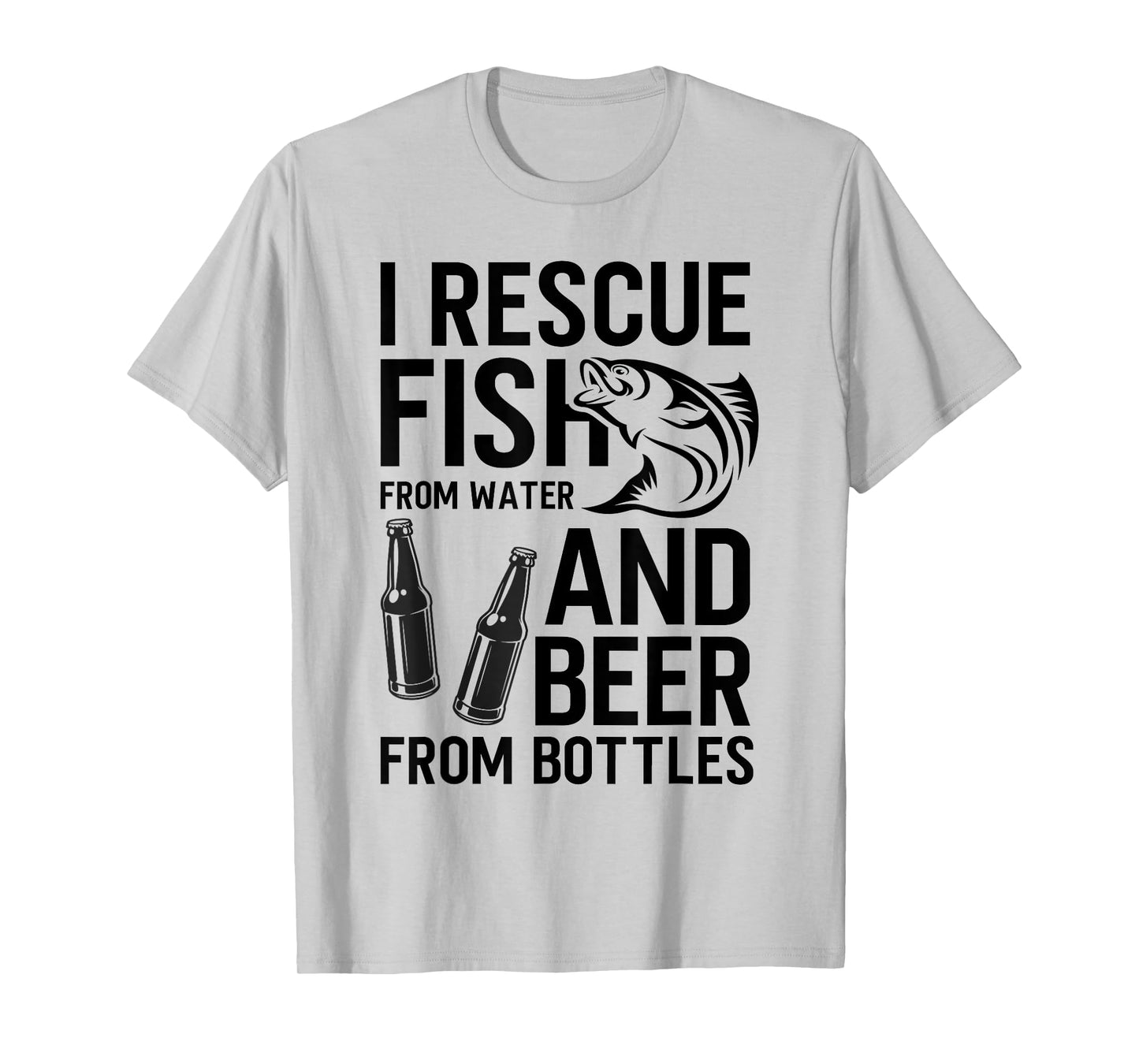 I Rescue Fish From Water and Beer From Bottles Fishing Funny T-Shirt