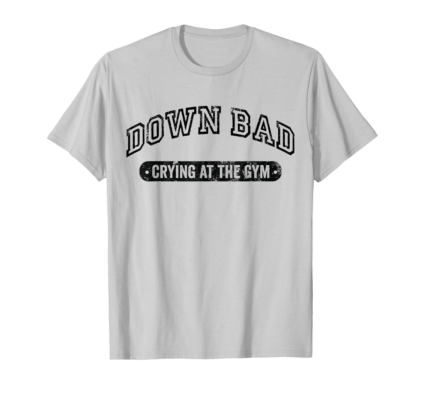 Down Bad Crying At The Gym Funny Workout T-Shirt