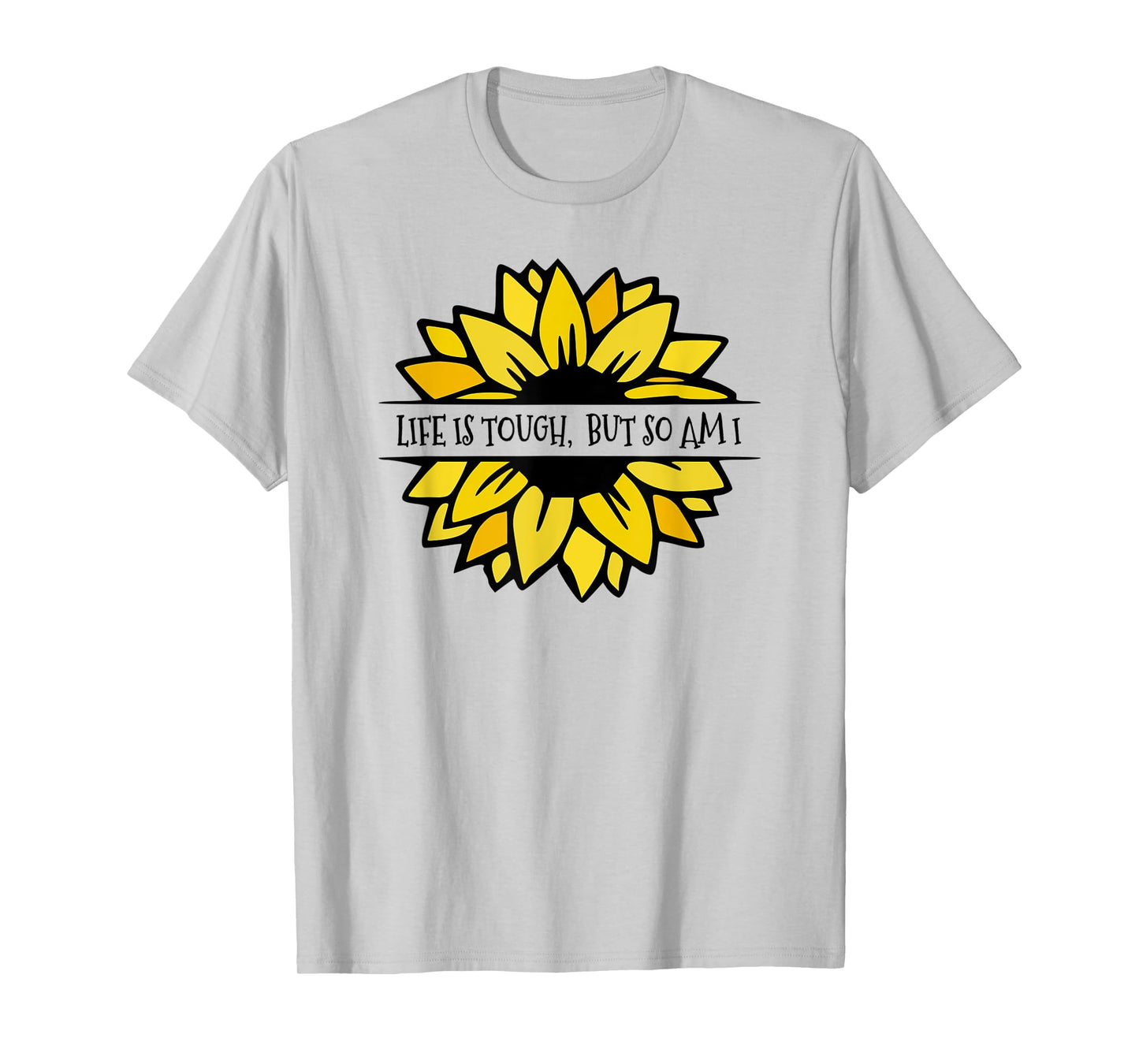 LIFE IS TOUGH, BUT SO AM I. Beautiful Feminine sunflower T-Shirt