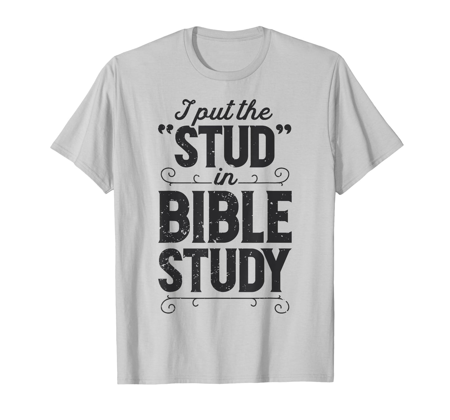 I Put The Stud In Bible Study Christian Men Women Religious T-Shirt