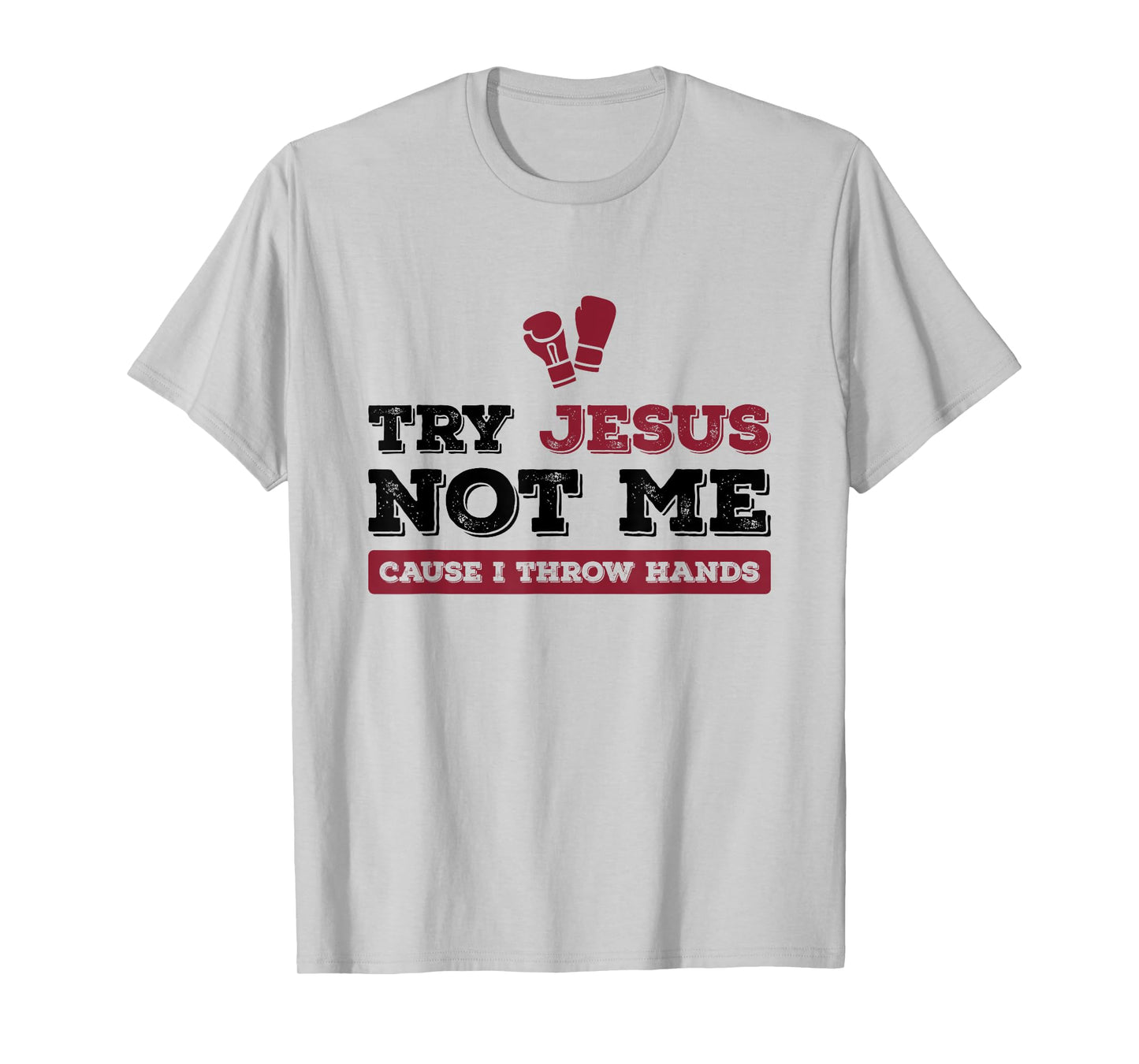 Try Jesus Not Me Cause I Throw Hands Christian Boxing Boxer T-Shirt