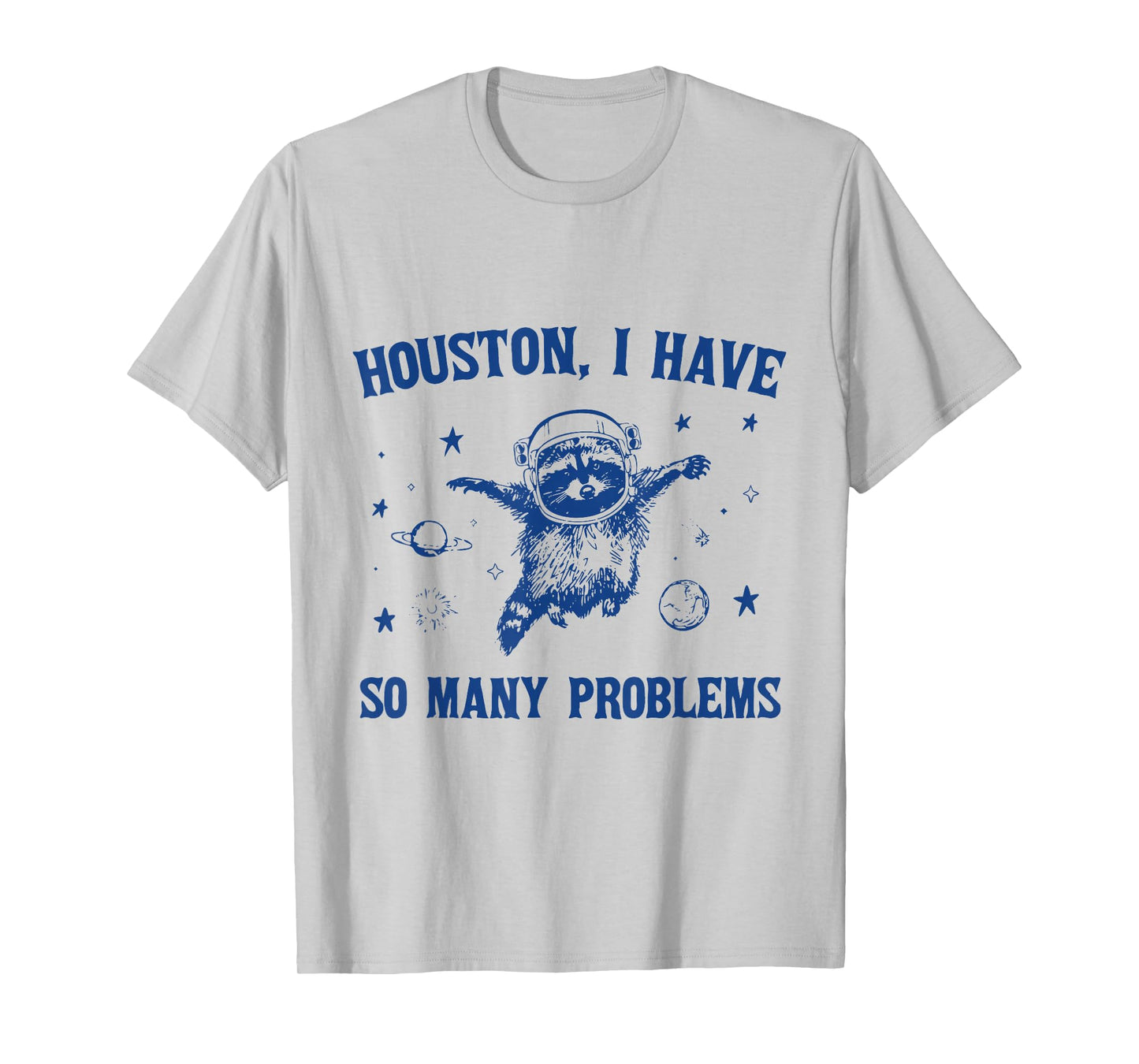 Houston, I Have So Many Problems Funny Raccoon In Space T-Shirt