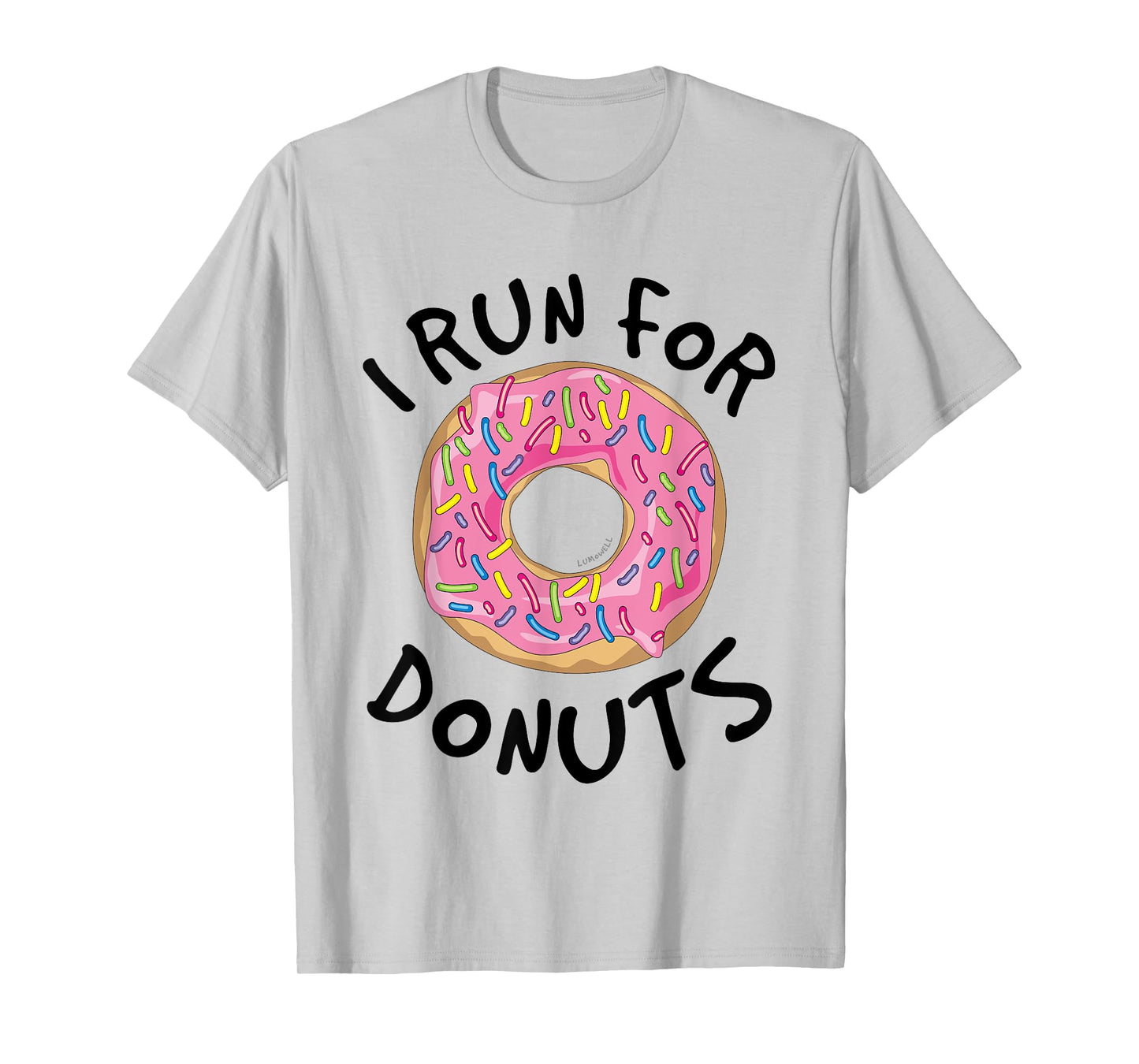 I Run For Donuts - Funny Donut Shirts - Running T Shirt T-Shirt