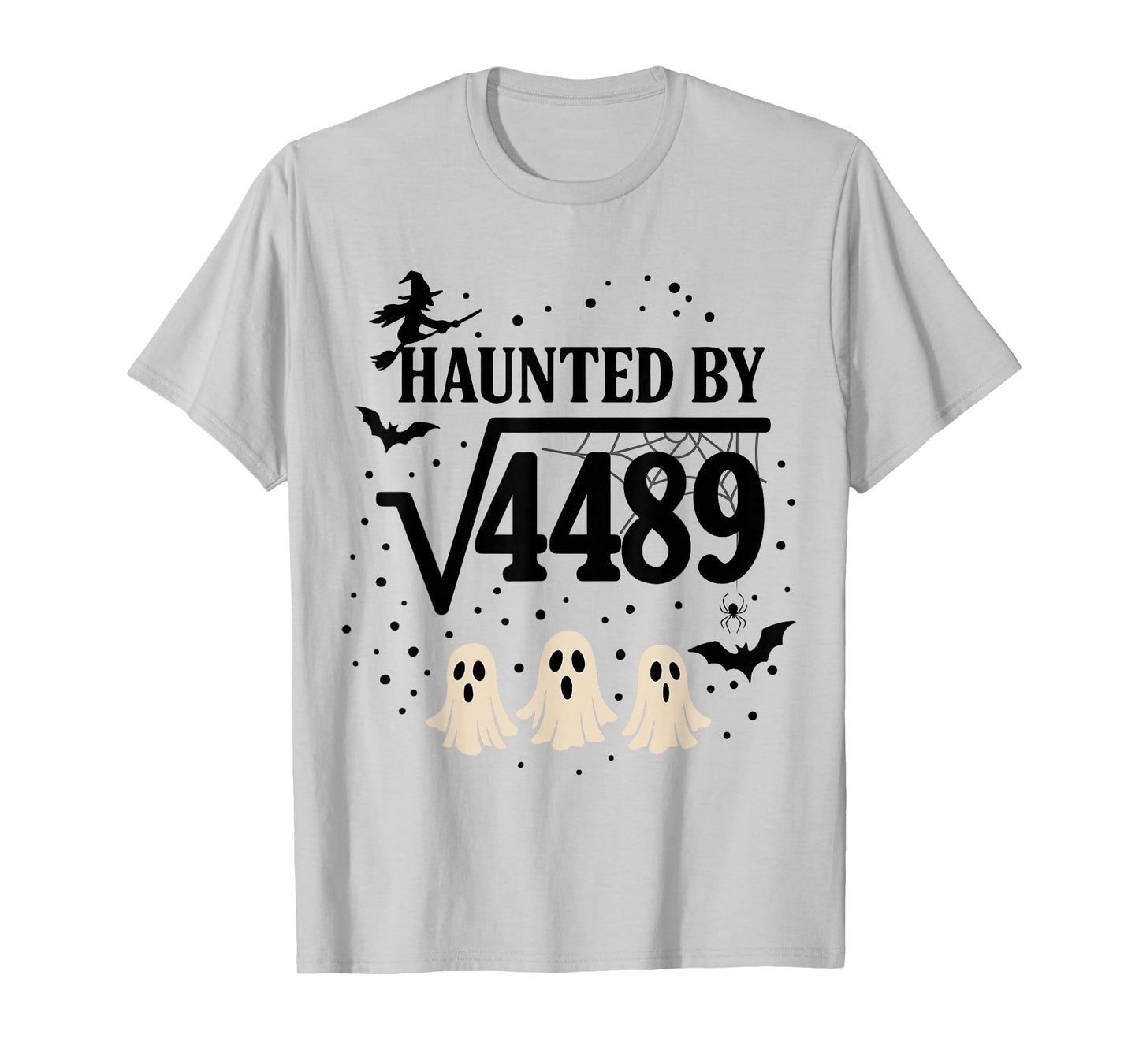 Haunted by Square Root 4489 Funny 67 Math Teacher Halloween T-Shirt