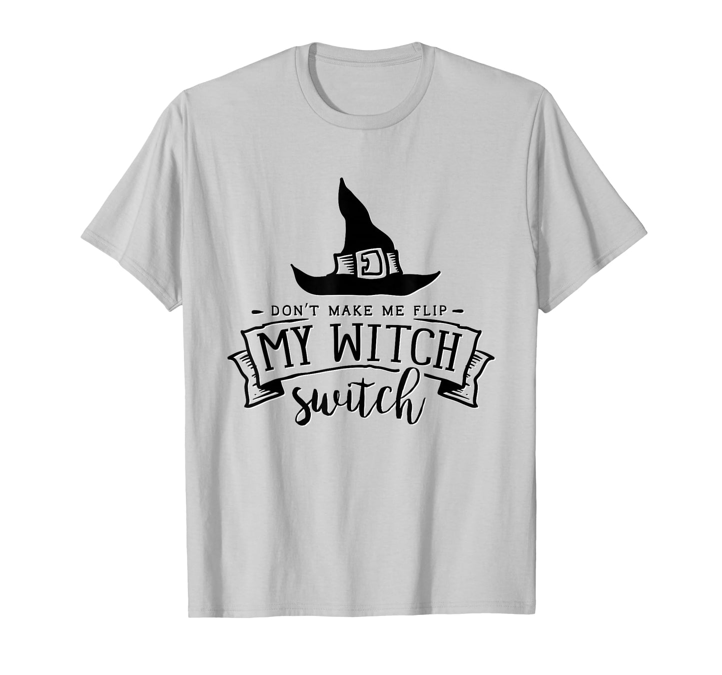 Don't Make Me Flip My Witch Switch Funny Halloween Mom Humor T-Shirt