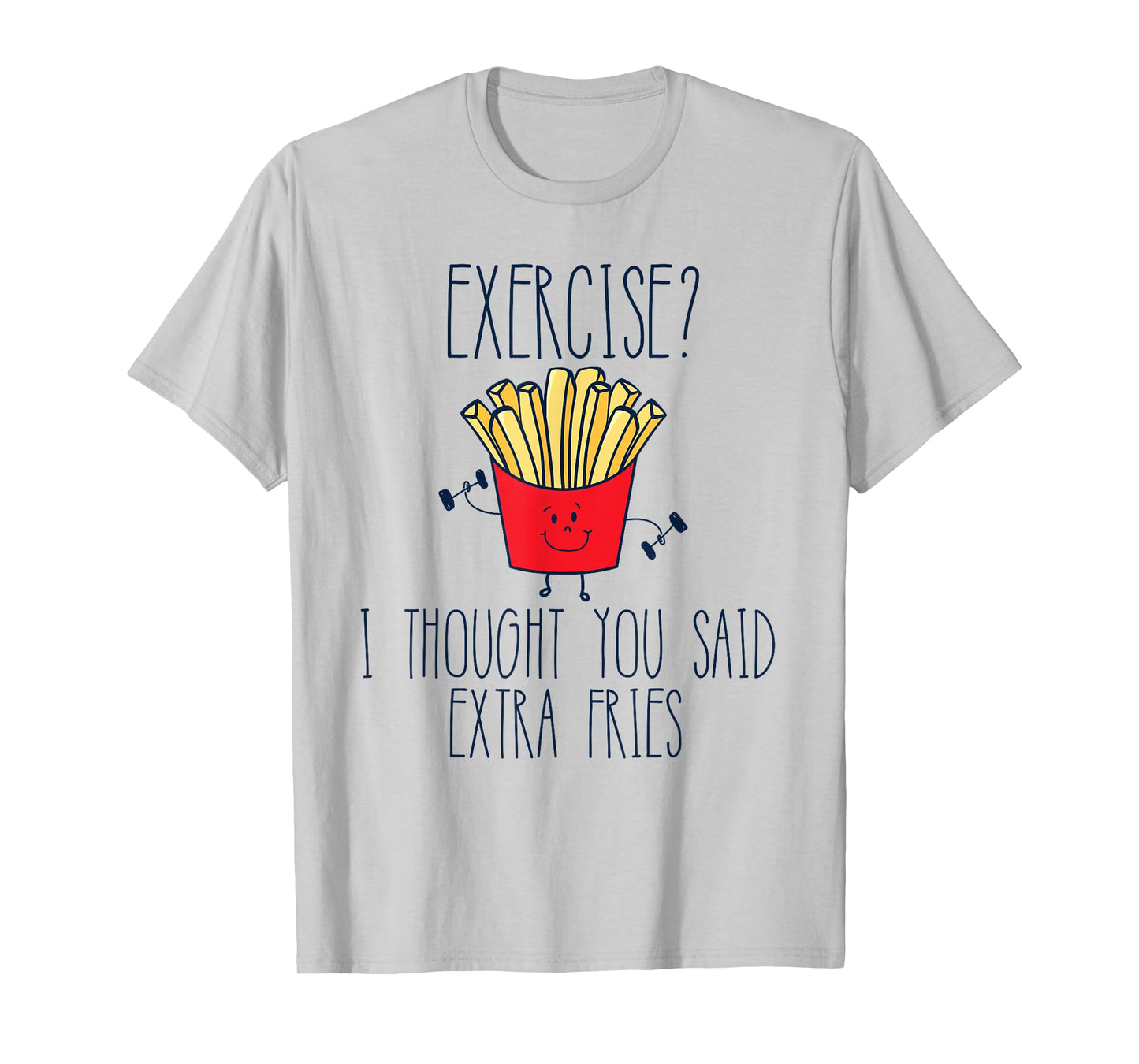 Funny Workout Gym Exercise I Thought You Said Extra Fries T-Shirt
