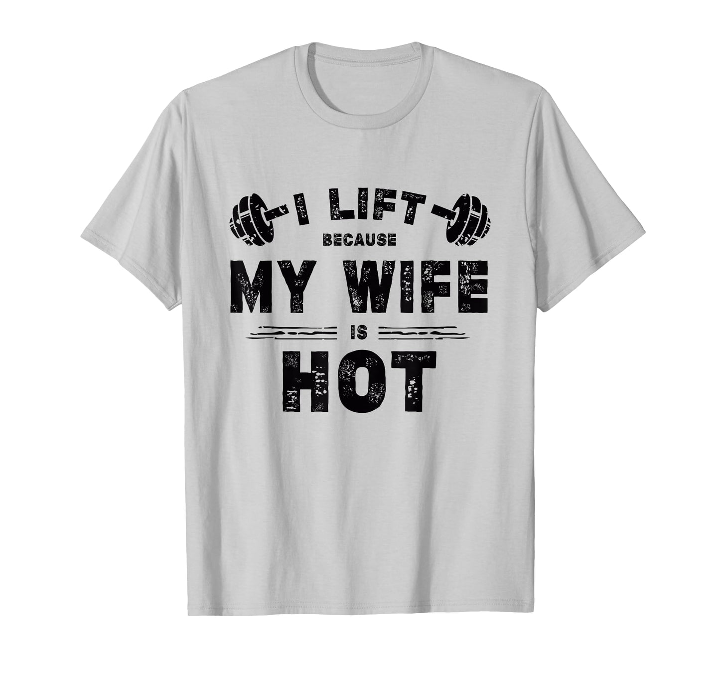 I Lift Because My Wife Is Hot Funny Workout Design T-Shirt