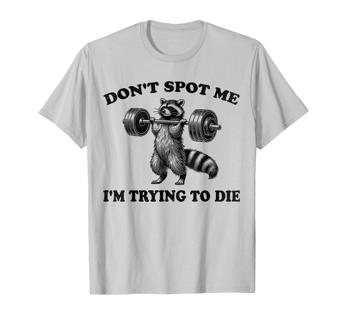 Don't Spot Me I'm Trying to Die Funny racoon Workout Gym T-Shirt