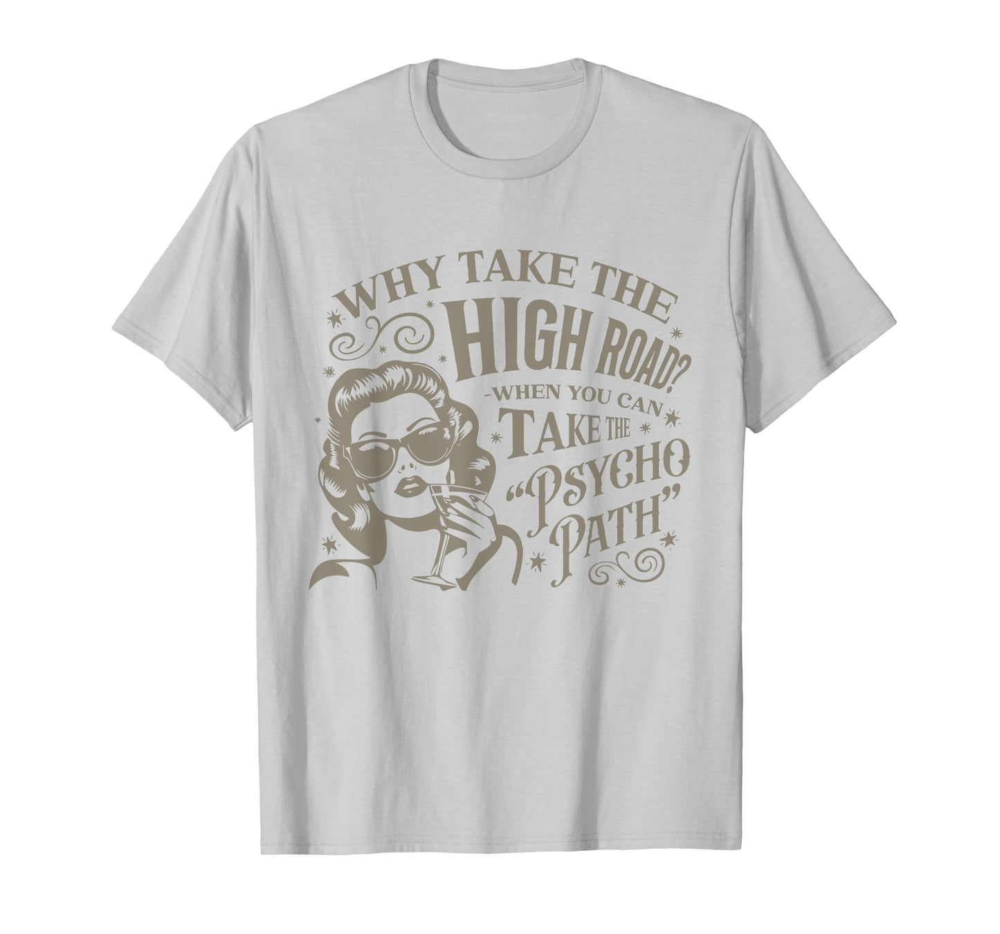 Why Take The High Road When You Can Take The Psycho Path T-Shirt
