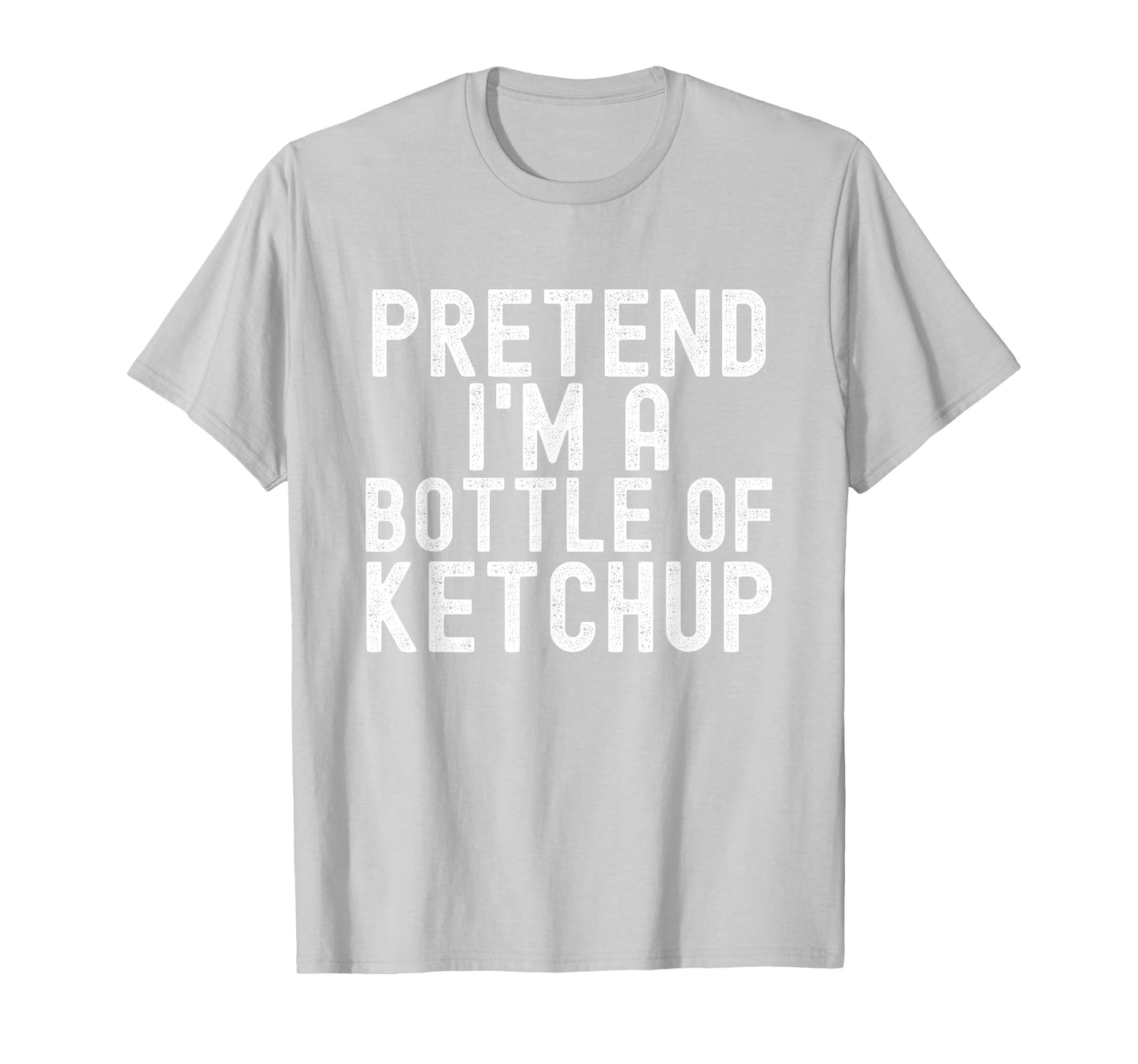 Pretend I'm A Bottle of Ketchup Halloween Costume Men Women T-Shirt