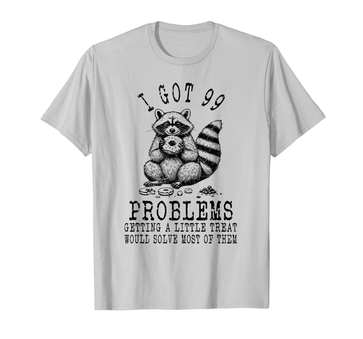 Funny Raccoon, I Got 99 Problems Sarcastic Quotes Funny T-Shirt
