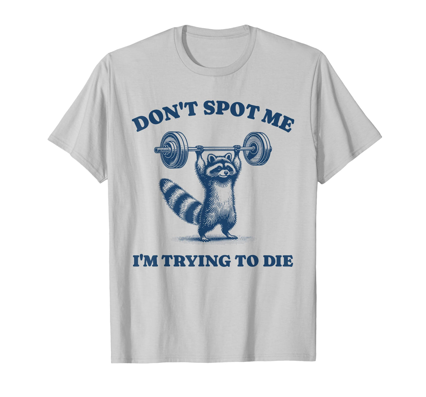 Don't Spot Me I'm Trying To Die Funny Raccoon Gym Retro Pun T-Shirt