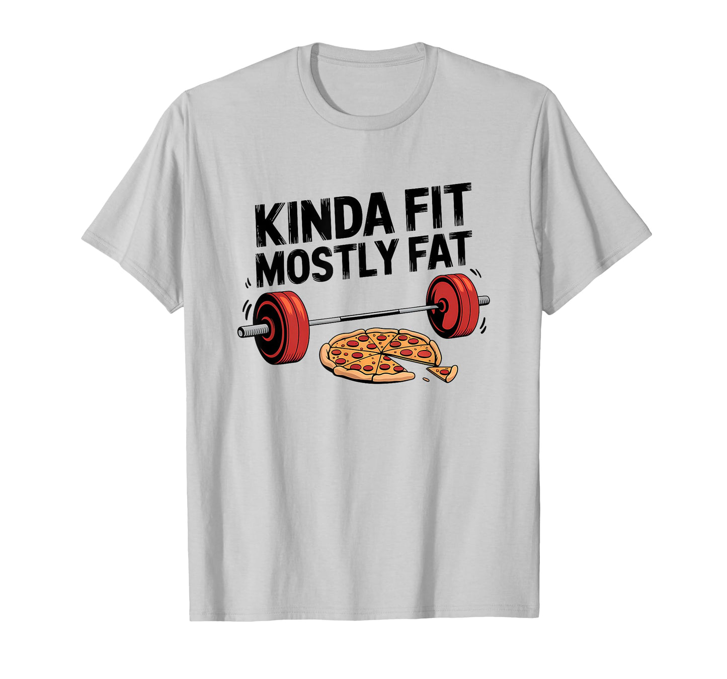 Kinda Fit Mostly Fat Pizza Lover Exercise Workout Fitness T-Shirt