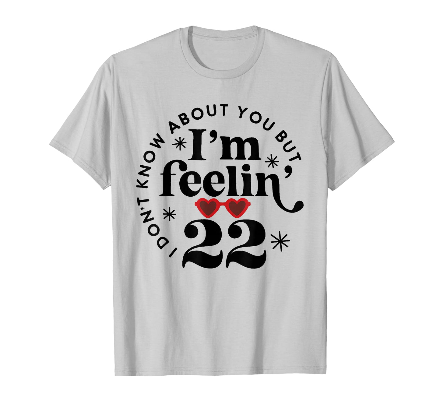 22 Year Old Birthday I Don't Know About You Twenty Two T-Shirt