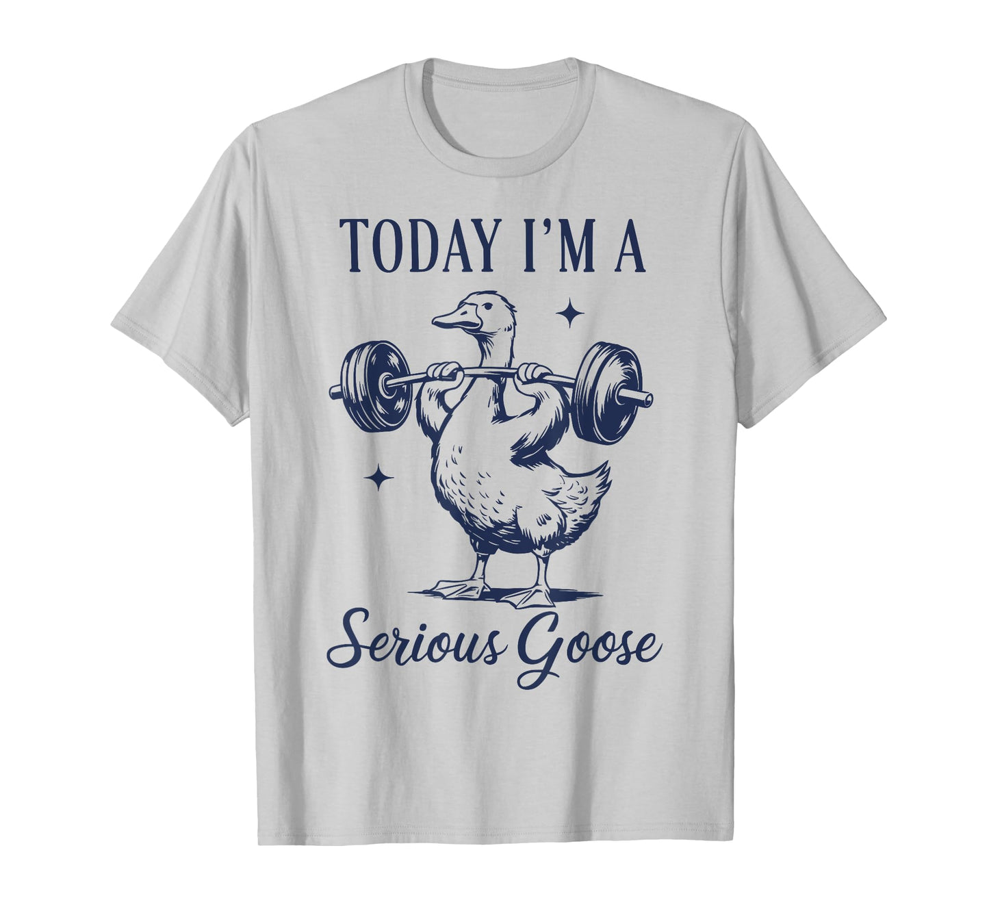 today i'm a serious goose funny lifting weights gym fitness T-Shirt