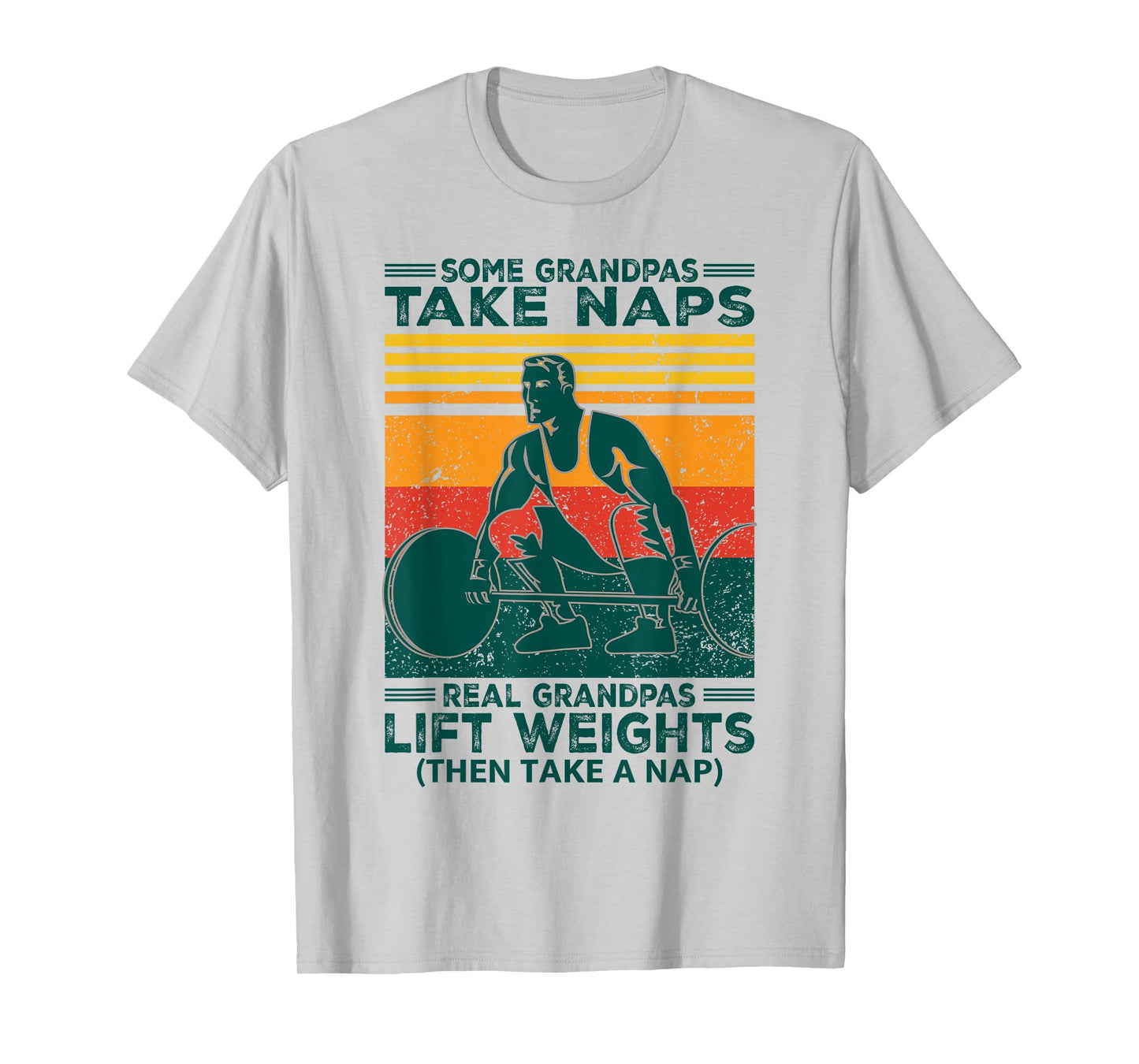 Some Grandpas Take Naps Real Grandpas Lift Weights Funny T-Shirt