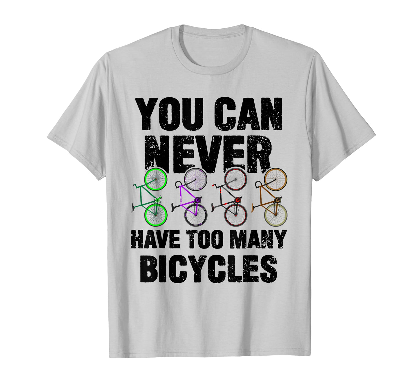 You Can Never Have Too Many Bicycles Funny Cyclist Gift T-Shirt