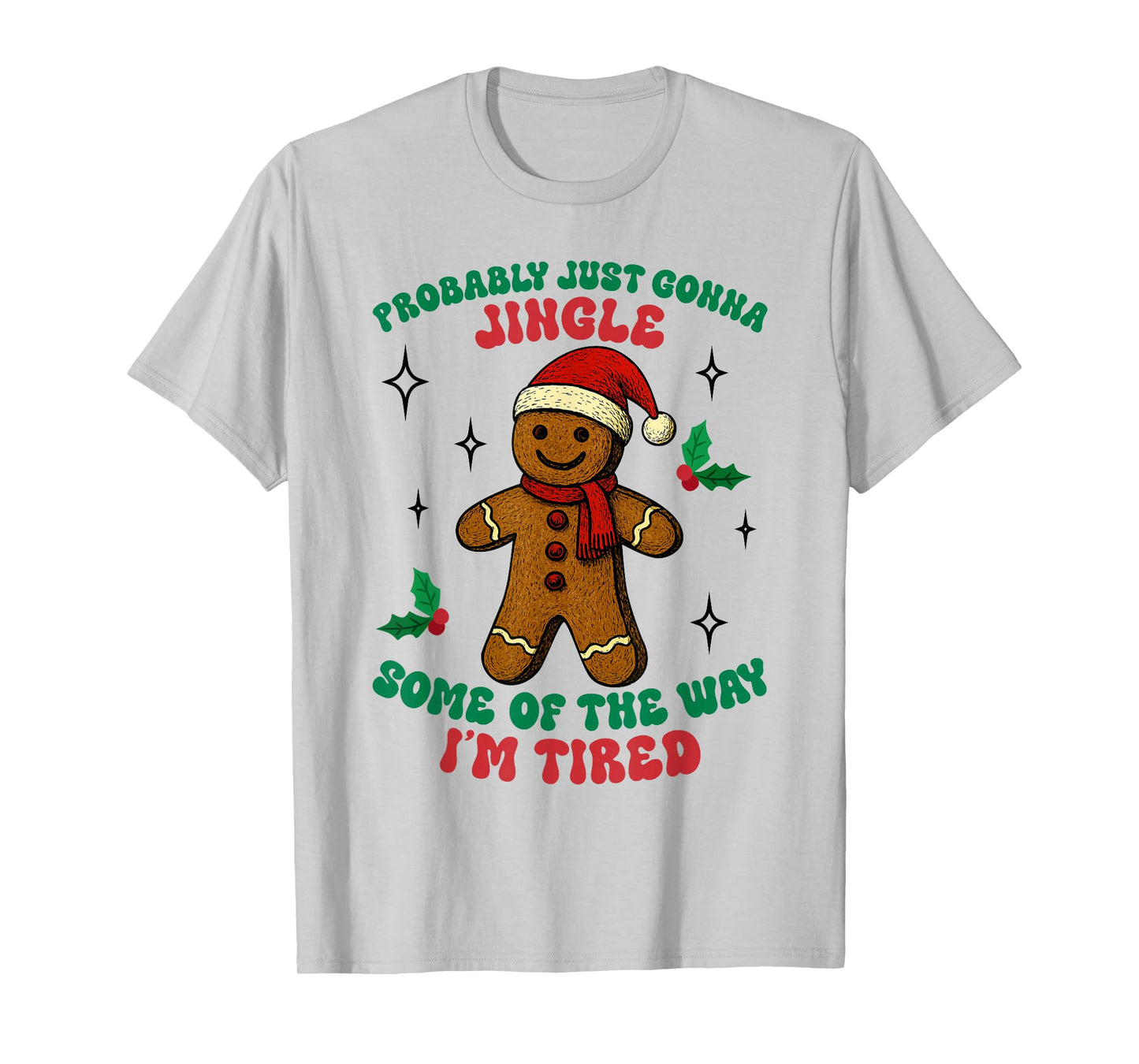 Funny Probably Just Gonna Jingle Some of The Way I'm Tired T-Shirt