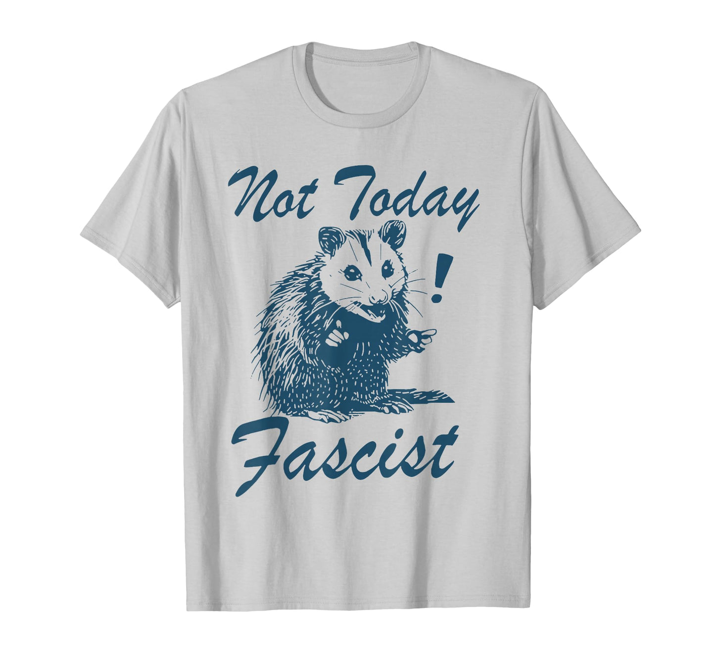 Not Today Fascist Funny Political Possum T-Shirt