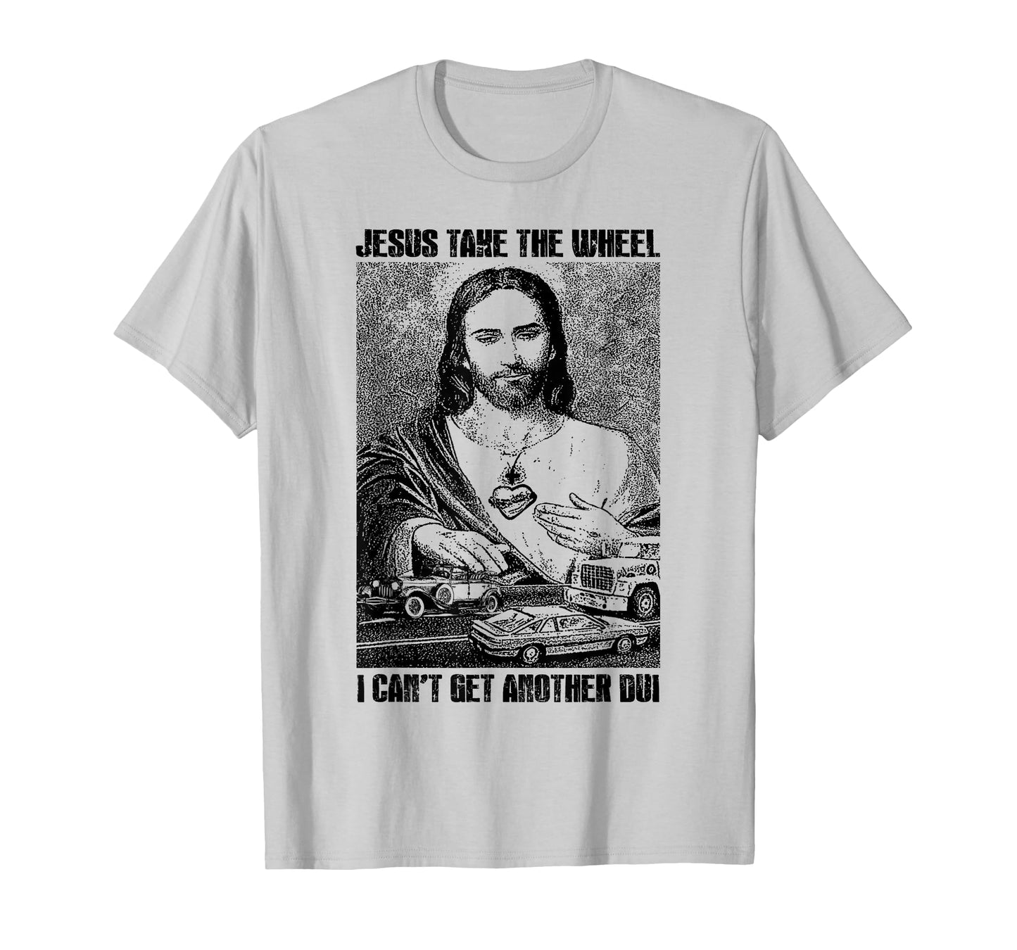 Jesus Take The Wheel I Can't Get Another Dui T-Shirt