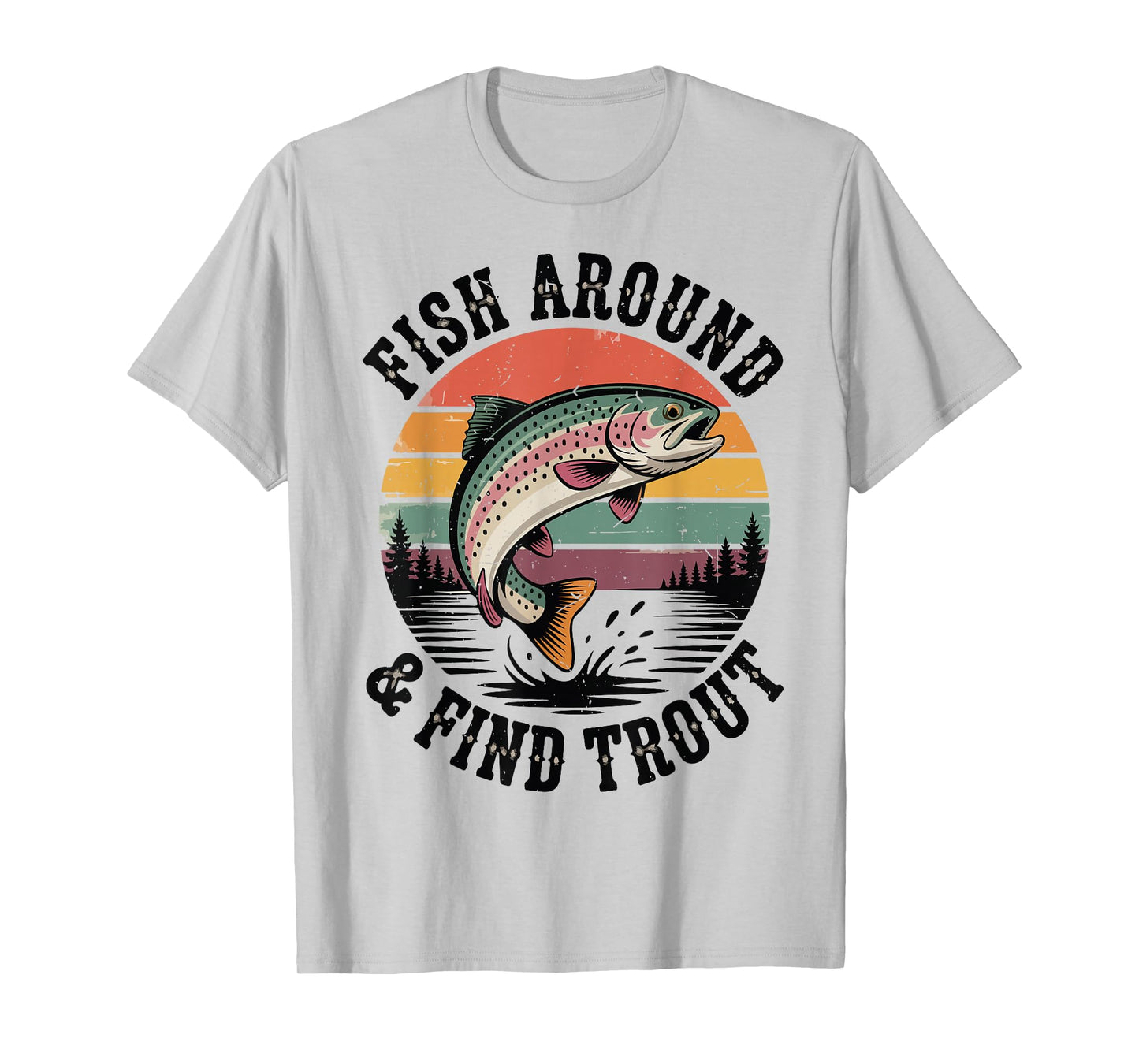 Fish Around & Find Rainbow Trout Fly Fishing Gift Funny Dad T-Shirt