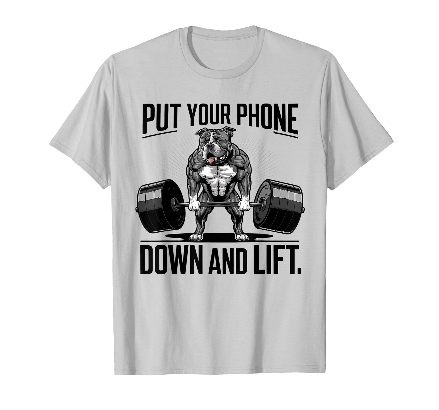 Put Your Phone Down And Lift funny dog Men Women T-Shirt