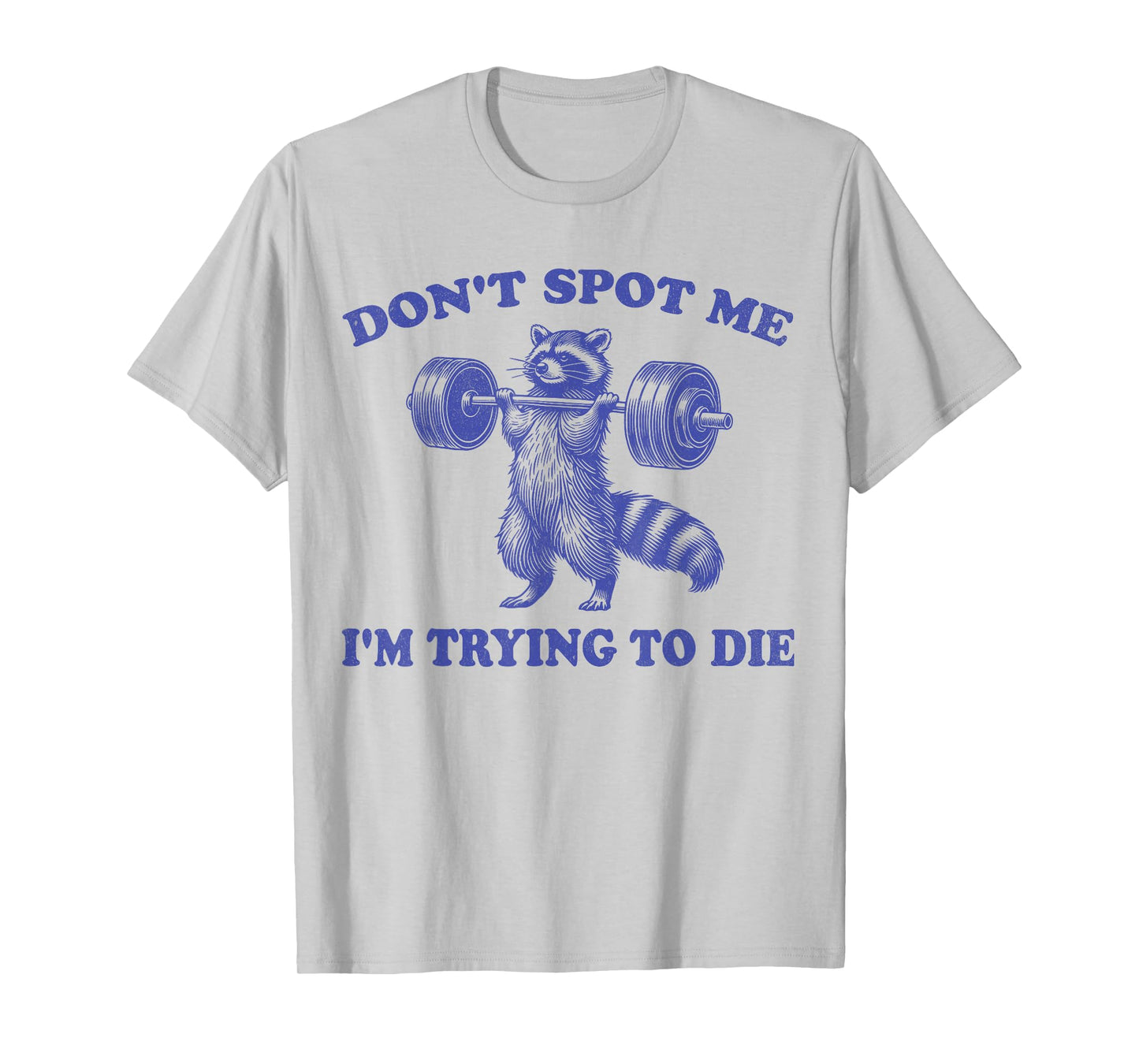 Don't Spot Me I'm Trying to Die Funny racoon Workout Gym T-Shirt