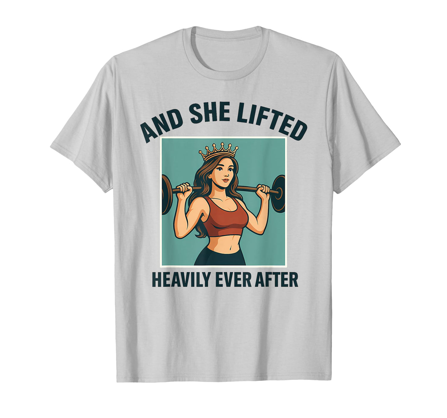 And She Lifted Heavily Ever After Crown Fitness T-Shirt