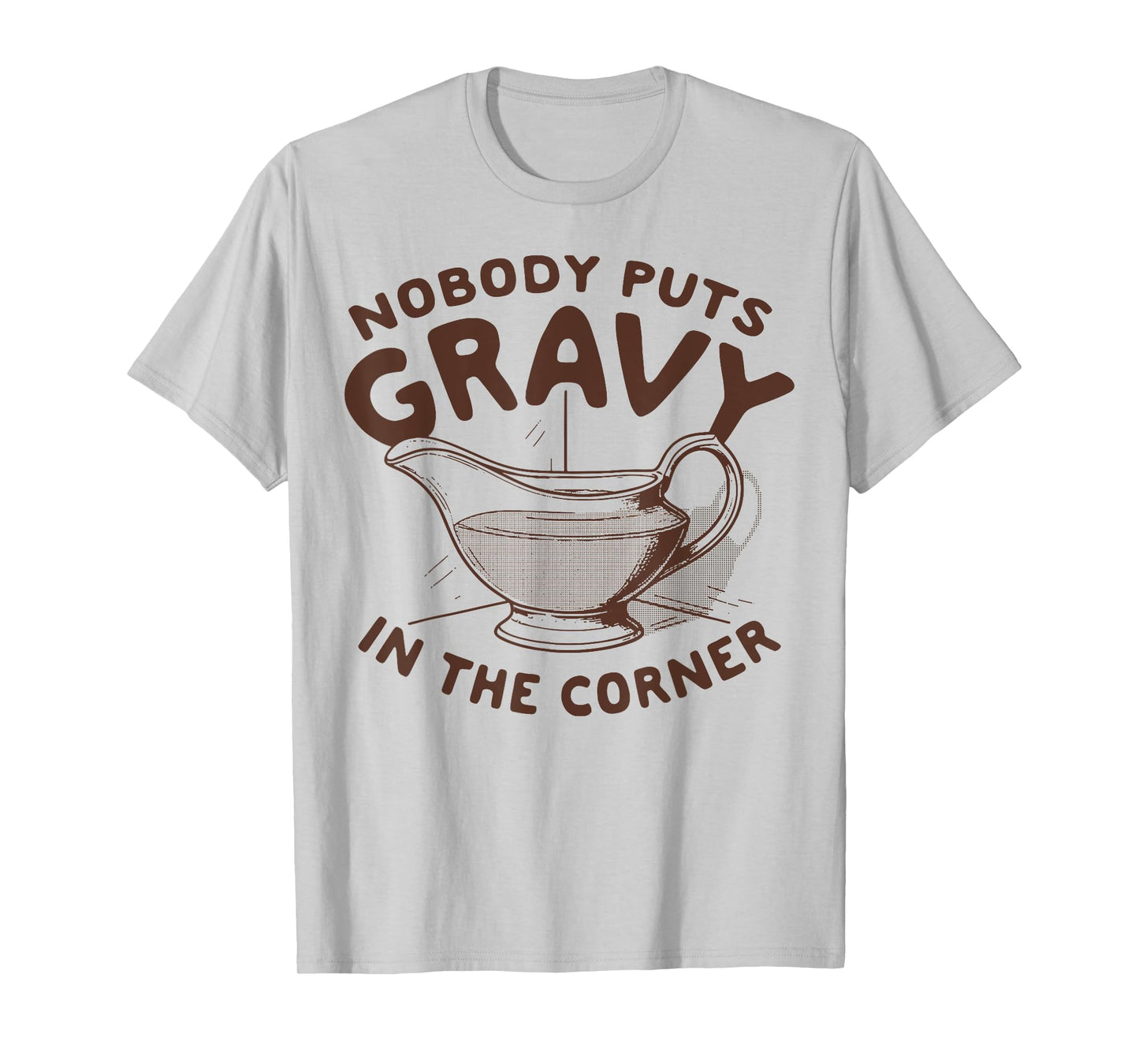 Nobody Puts Gravy In The Corner T-Shirt