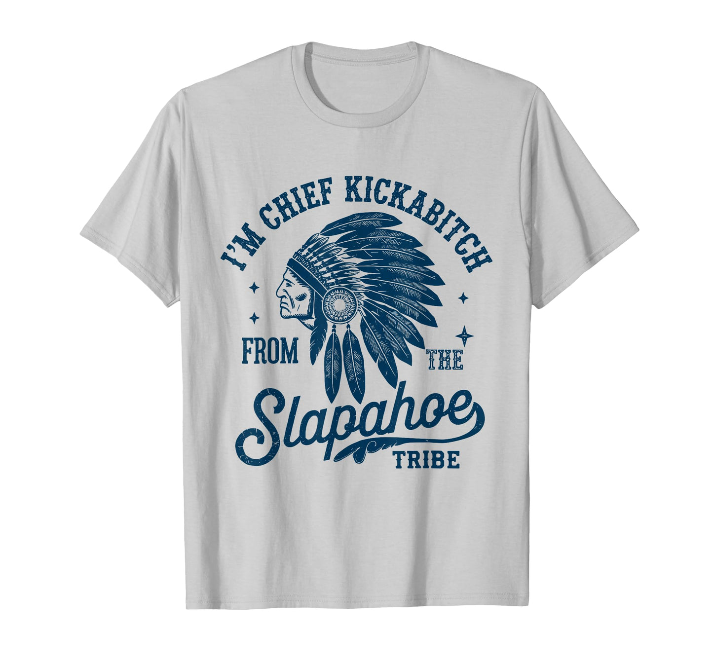 Retro I'm Chief Kickabitch from The Slapahoe Tribe Funny T-Shirt