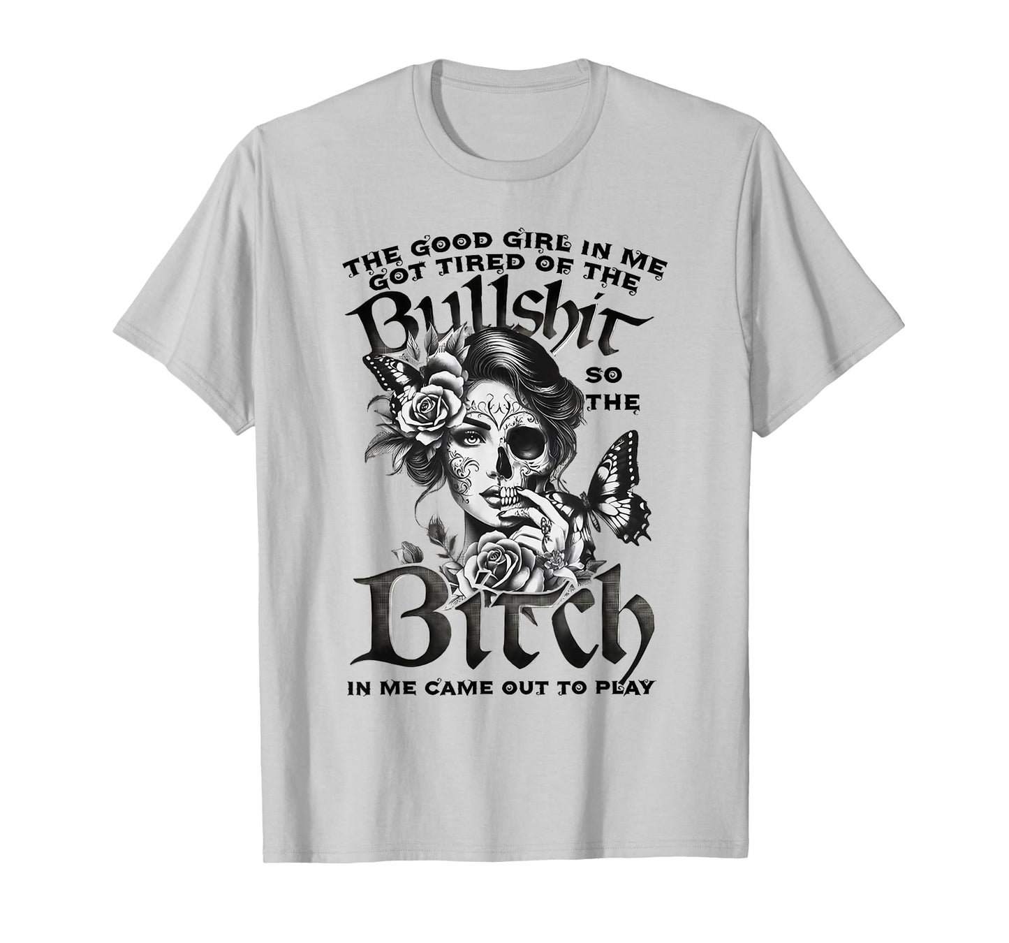 The Good Girl in Me Got Tired Skull Butterfly Design T-Shirt